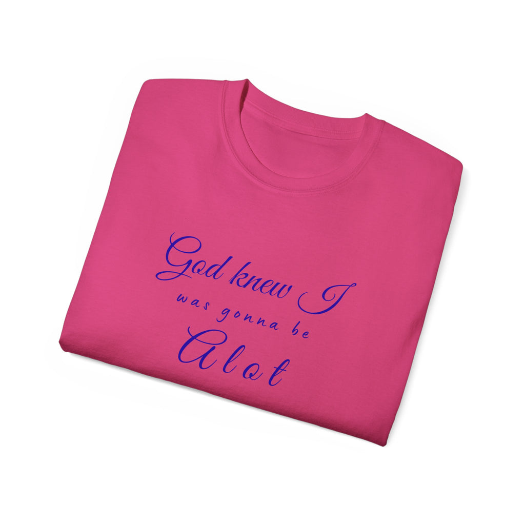 God Knew I was A Lot T-Shirt — Christian Faith Inspirational Tee