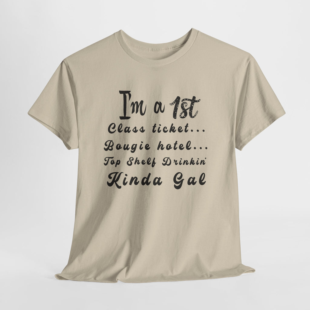 I'm a 1st Class Ticket, Bougie Hotel, Top Shelf Drinking Kinda Gal T-Shirt