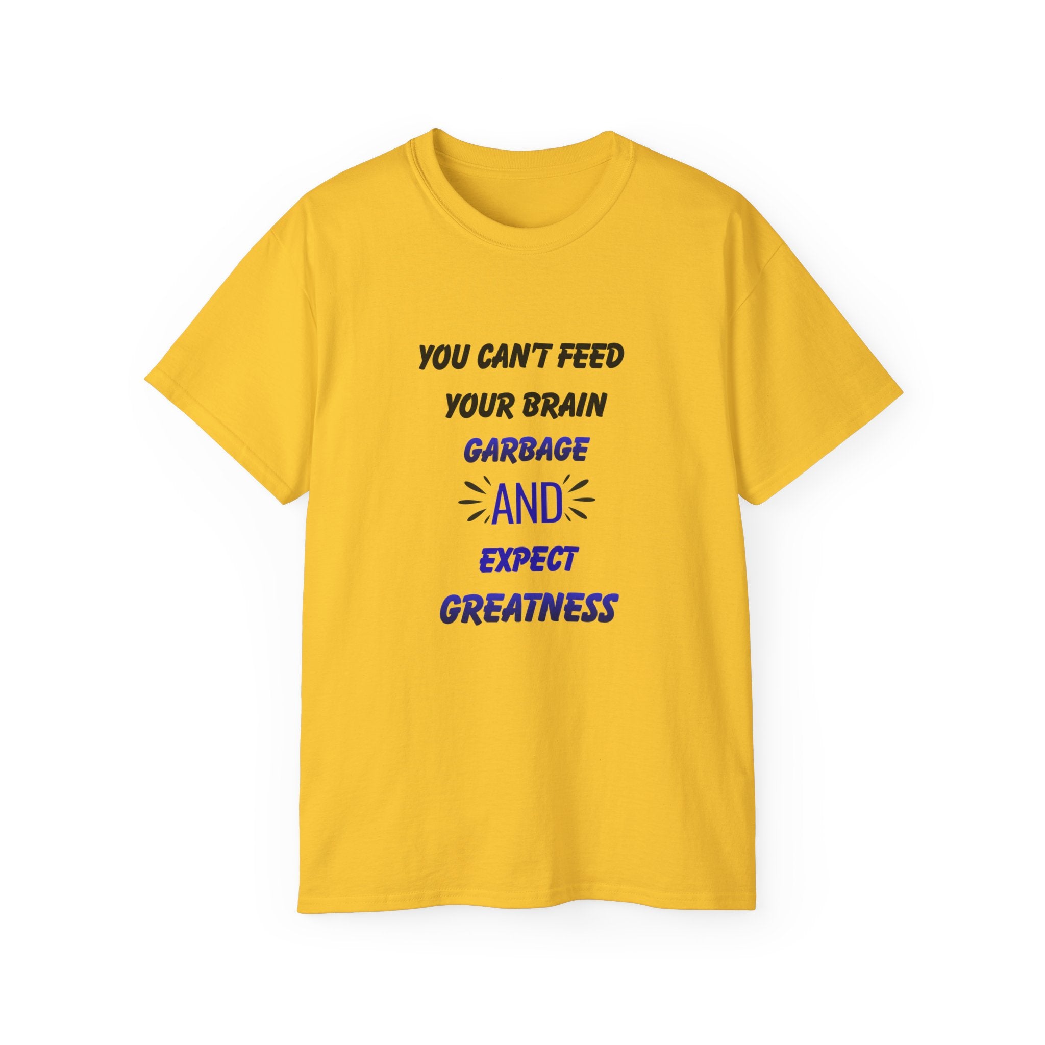 Inspirational Quote Tee — "You Can't Feed Your Brain Garbage and Expect Greatness" Cotton T‑Shirt