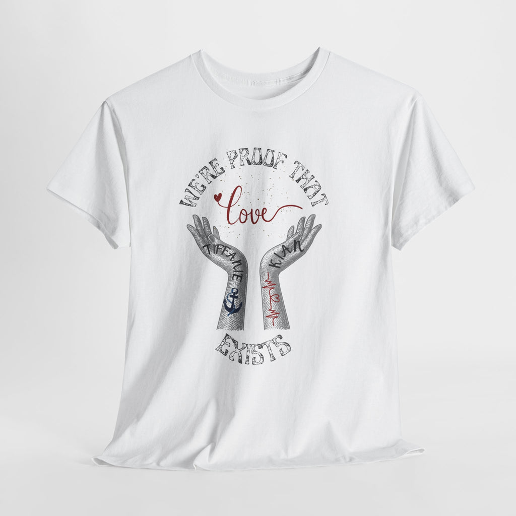 “We’re Proof That Love Exists” Tattooed Hands T-Shirt