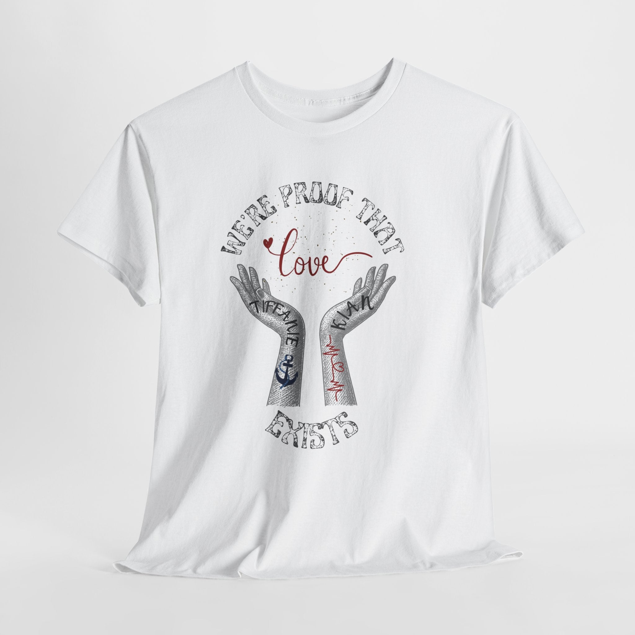 “We’re Proof That Love Exists” Tattooed Hands T-Shirt