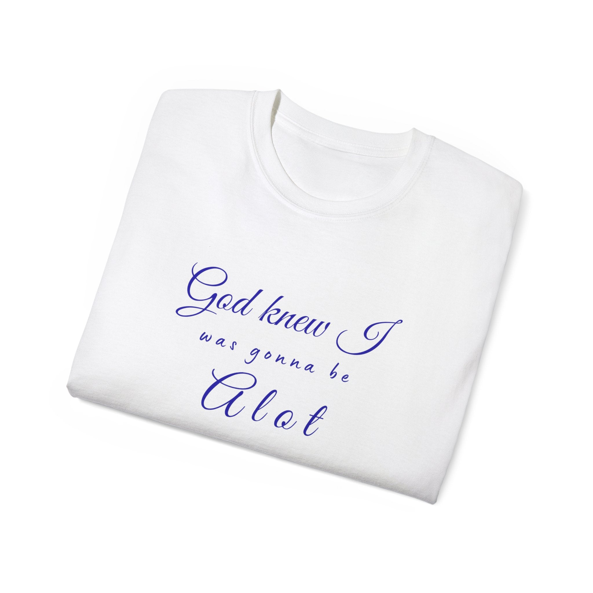 God Knew I was A Lot T-Shirt — Christian Faith Inspirational Tee