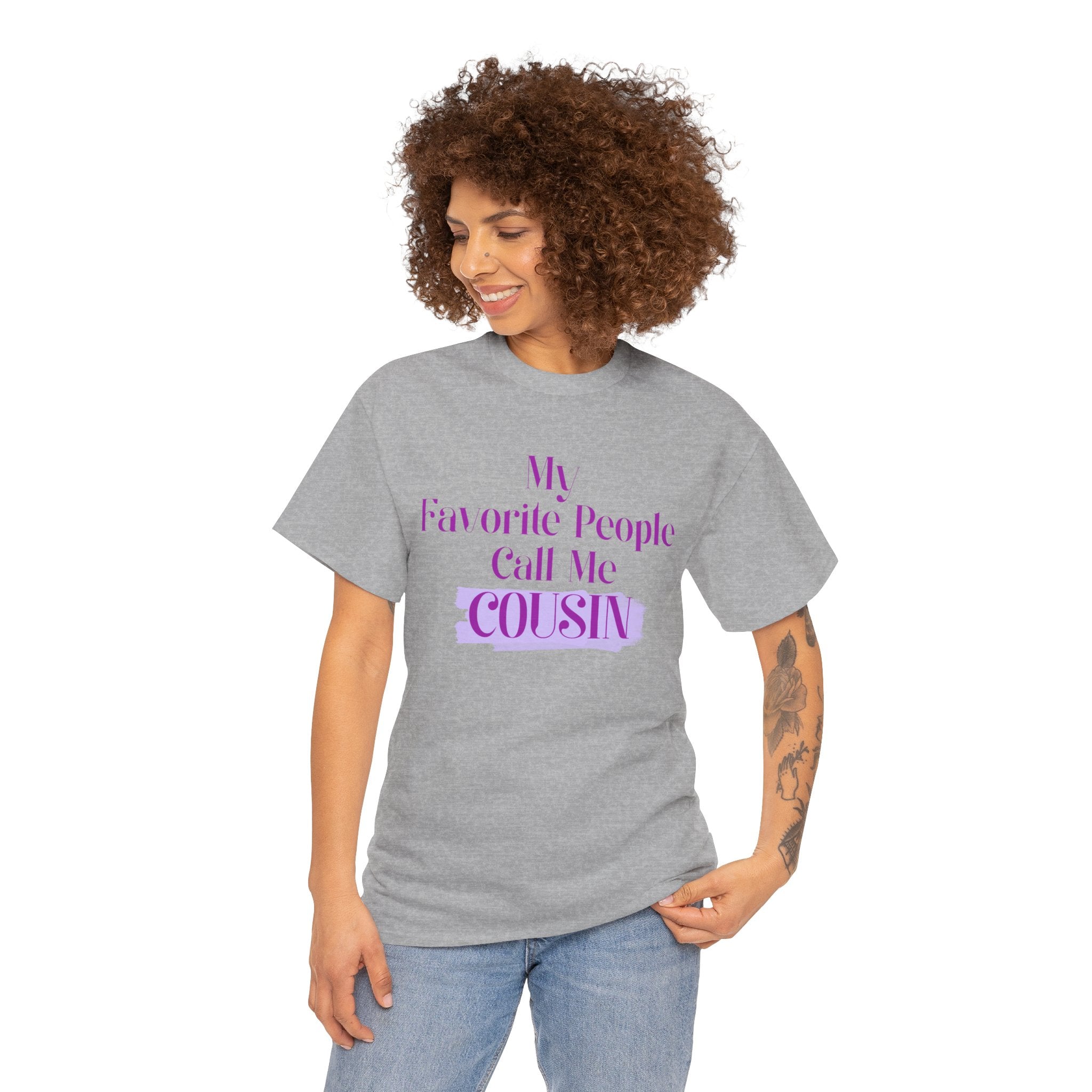 Cousin T-Shirt — "My Favorite People Call Me Cousin" Graphic Tee