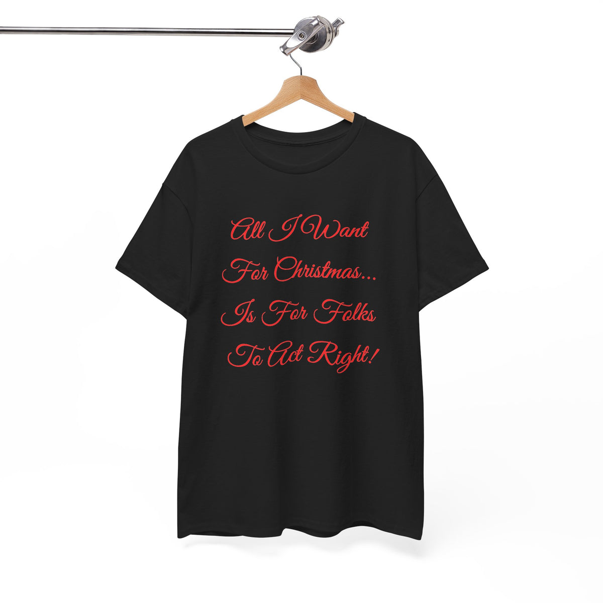 All I Want for Christmas Is for Folks to Act Right Christmas Tee
