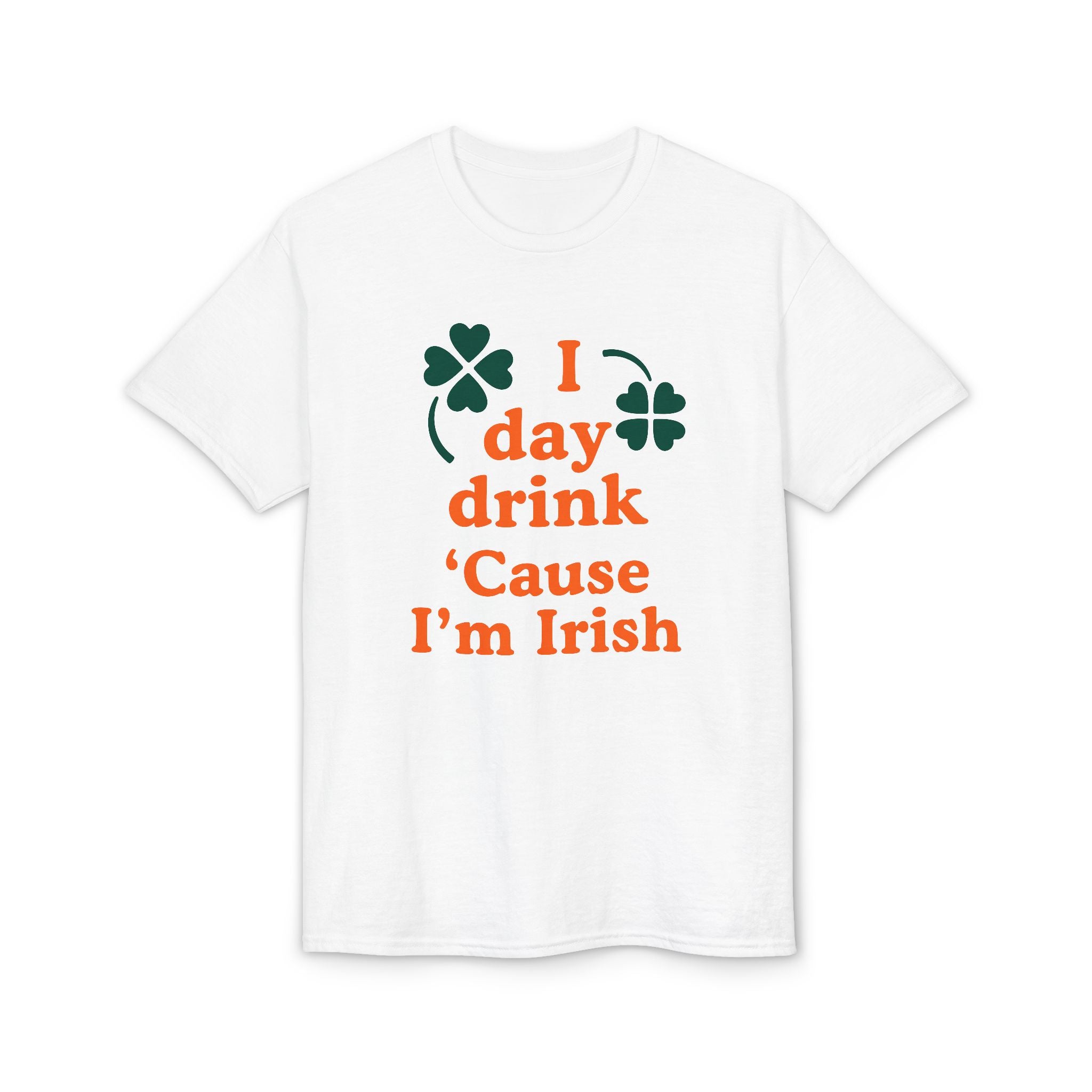 St. Patrick's Day 'I Day Drink 'Cause I'm Irish' T-Shirt