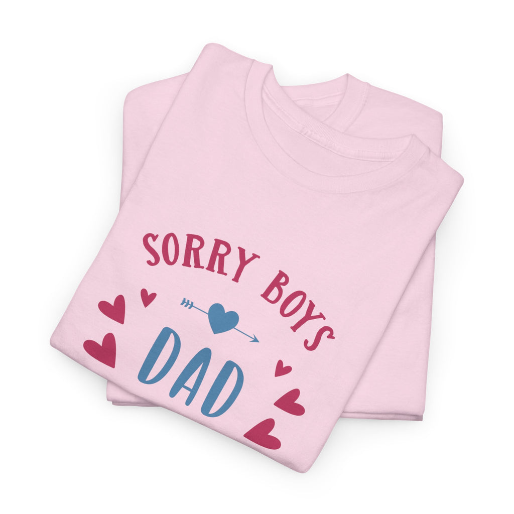 Dad T-Shirt — “Sorry Boys Dad Is My Valentine” Funny Father’s Day / Valentine Tee