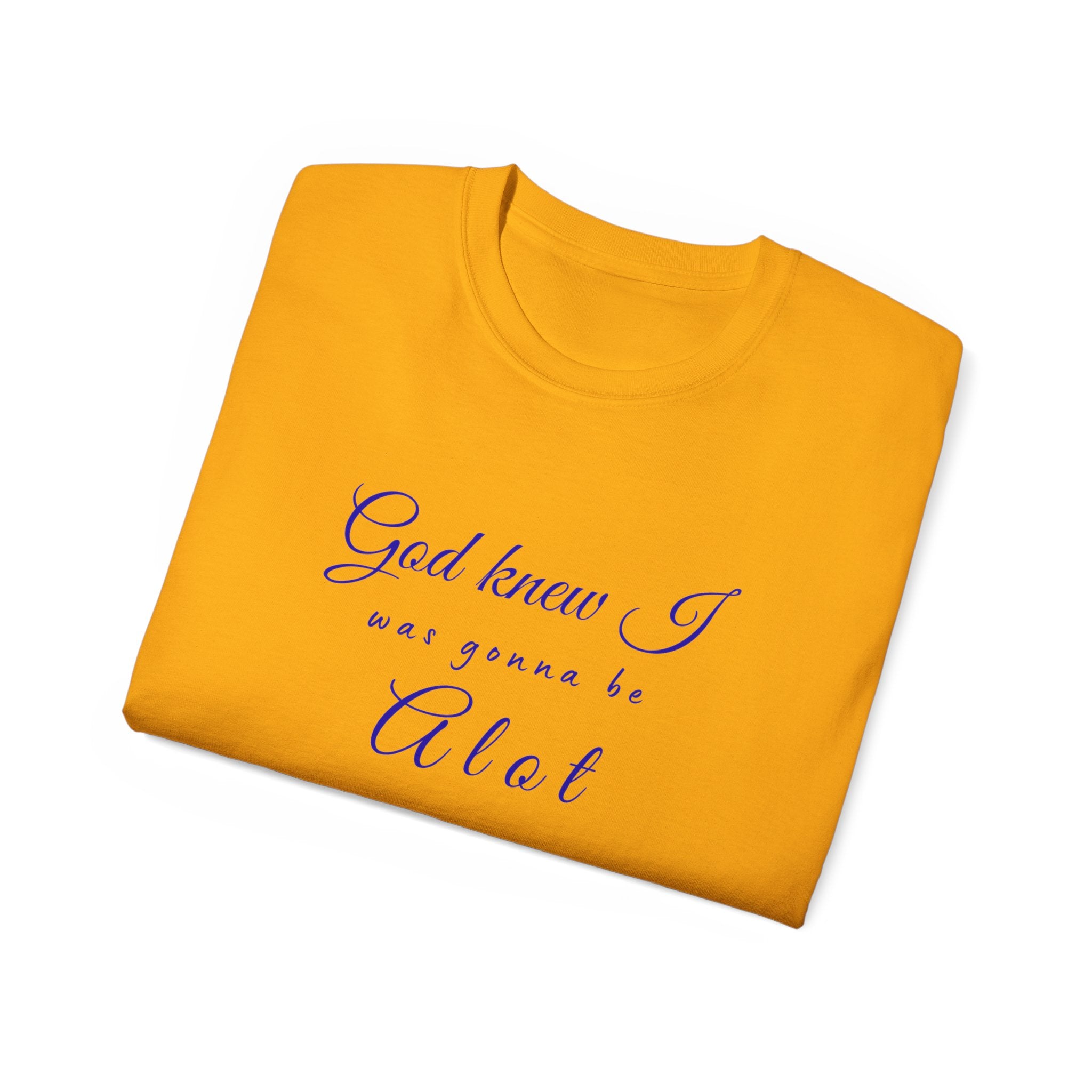 God Knew I was A Lot T-Shirt — Christian Faith Inspirational Tee