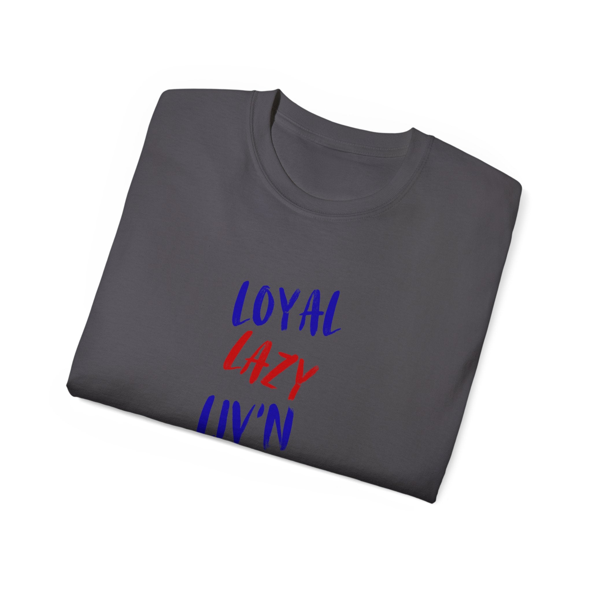 T-Shirt — "Loyal, Lazy, Livin' My Best Life" Colorful Script
