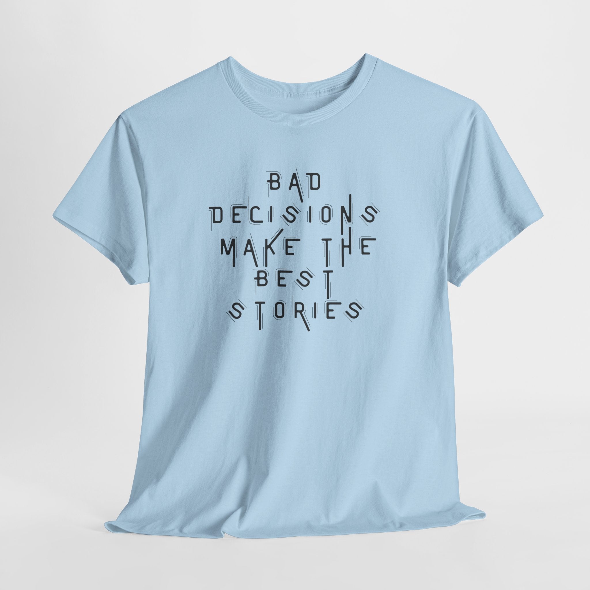 Graphic Tee — “Bad Decisions Make the Best Stories” Casual Cotton T‑Shirt