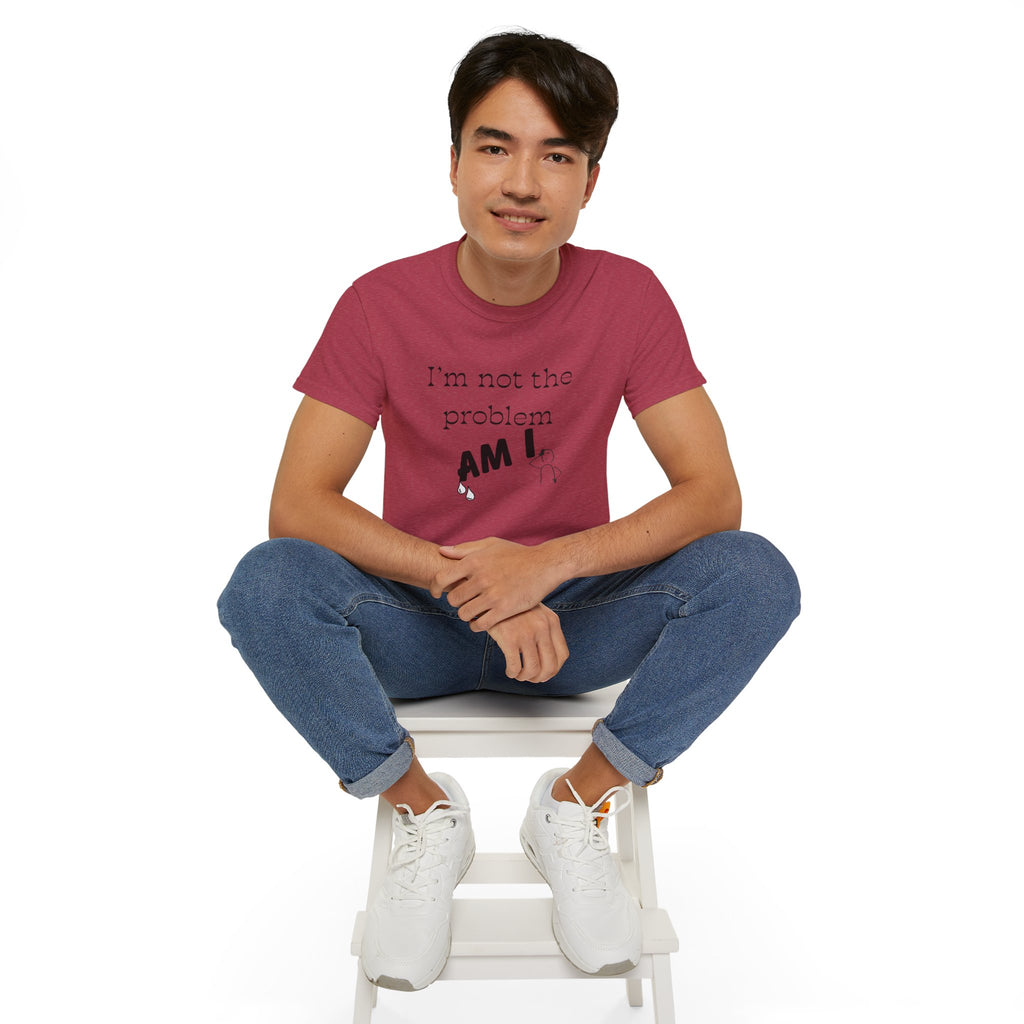 "I'm Not the Problem, Am I?" White Graphic Tee — Funny Sarcastic Statement T-Shirt