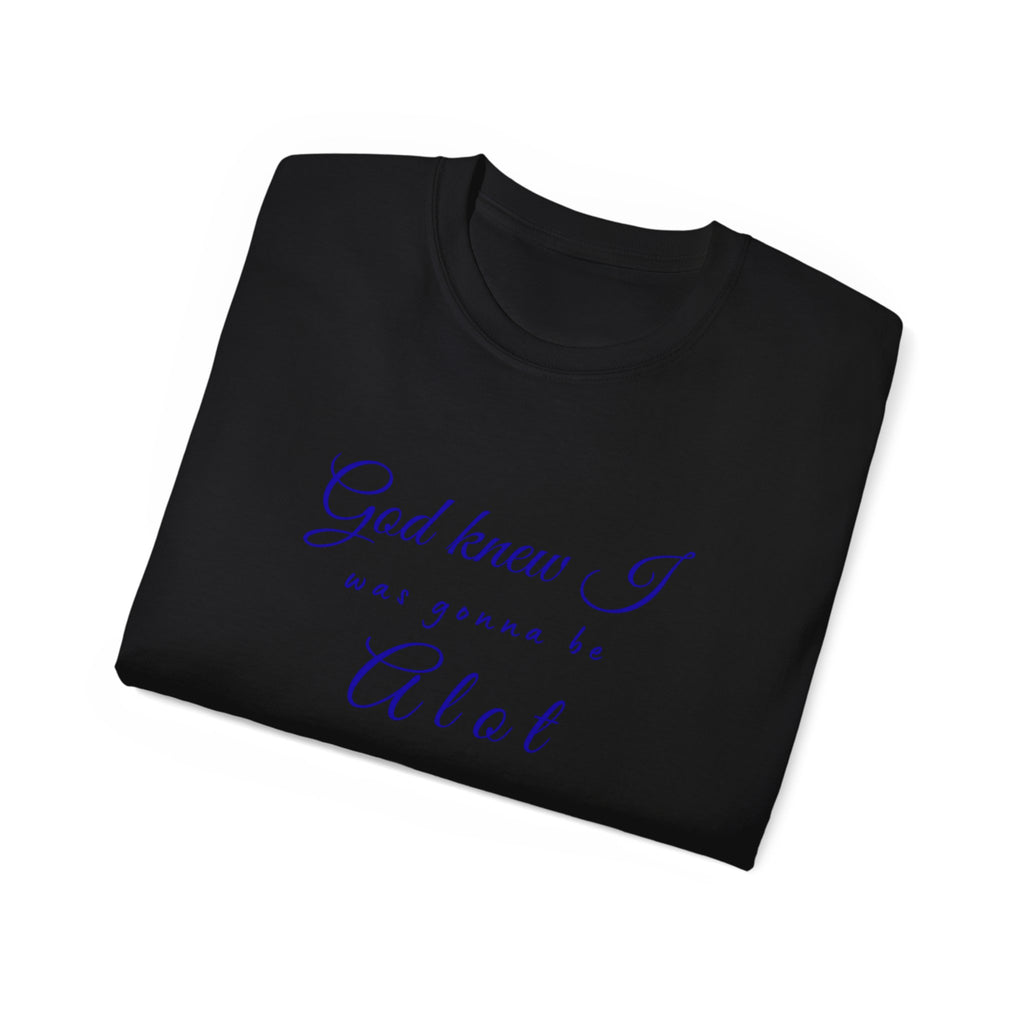 God Knew I was A Lot T-Shirt — Christian Faith Inspirational Tee