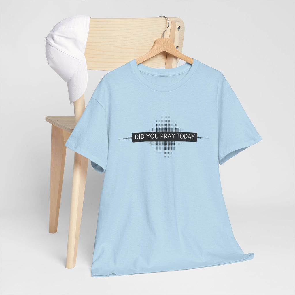 Did You Pray Today? Christian Prayer T-Shirt