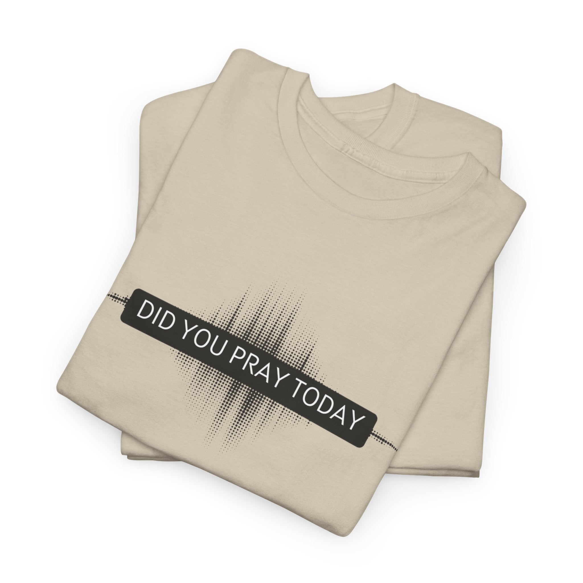 Did You Pray Today? Christian Prayer T-Shirt