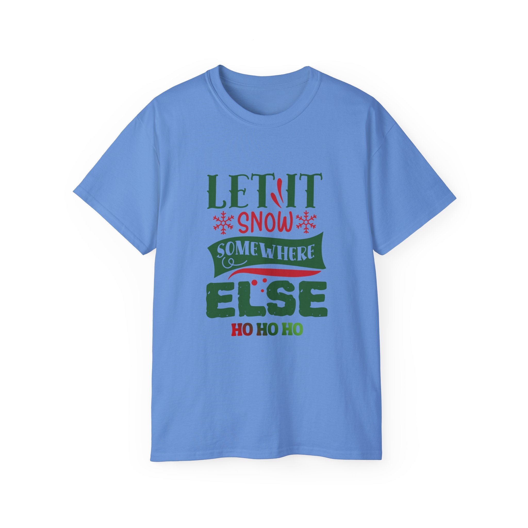 Festive Unisex Ultra Cotton Tee - 'Let It Snow Somewhere Else' Holiday Shirt