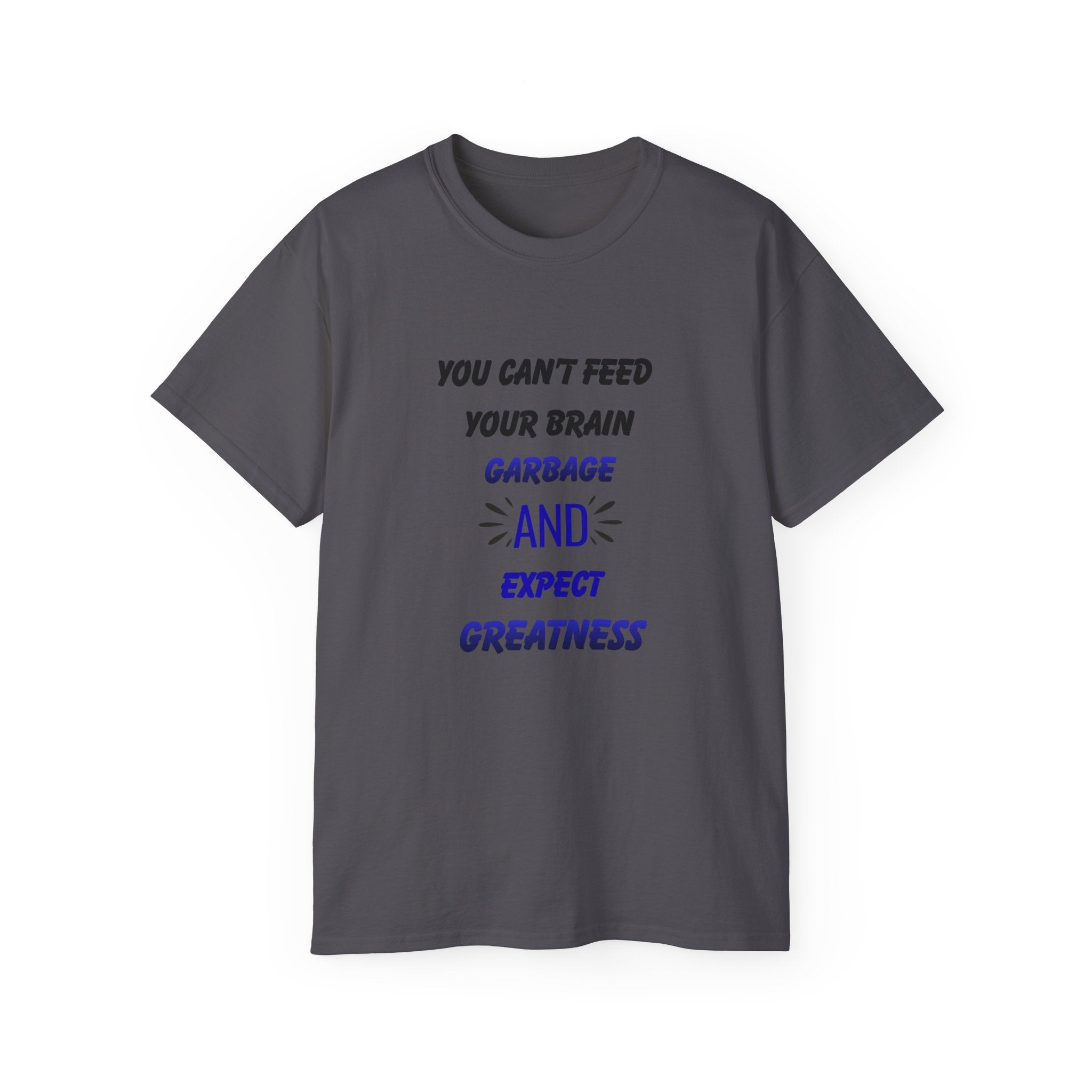 Inspirational Quote Tee — "You Can't Feed Your Brain Garbage and Expect Greatness" Cotton T‑Shirt