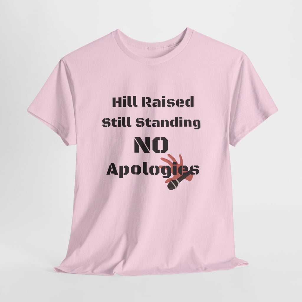 T-Shirt — “Hill Raised Still Standing NO Apologies” Inspirational Graphic Tee