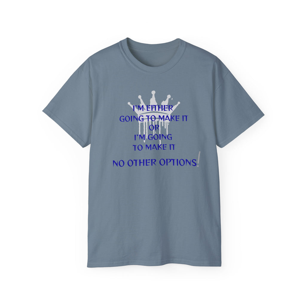 Motivational Quote Tee — "I'm Either Going To Make It or I'm Going To Make It — No Other Options!"