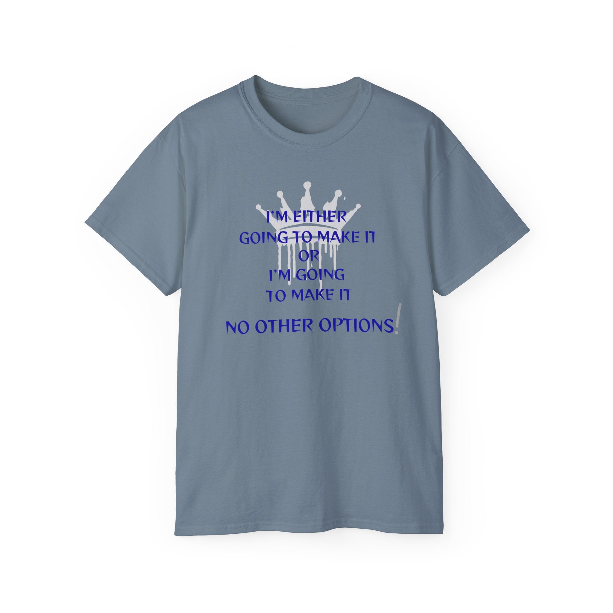 Motivational Quote Tee — "I'm Either Going To Make It or I'm Going To Make It — No Other Options!"