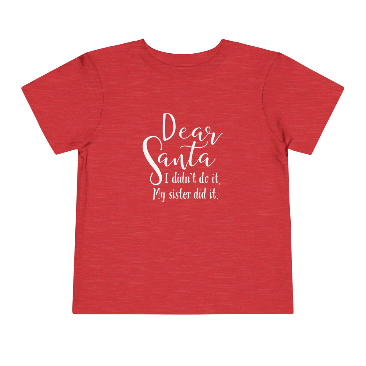 Dear Santa, I Didn't do it...my sister did it. Toddler Short Sleeve Tee