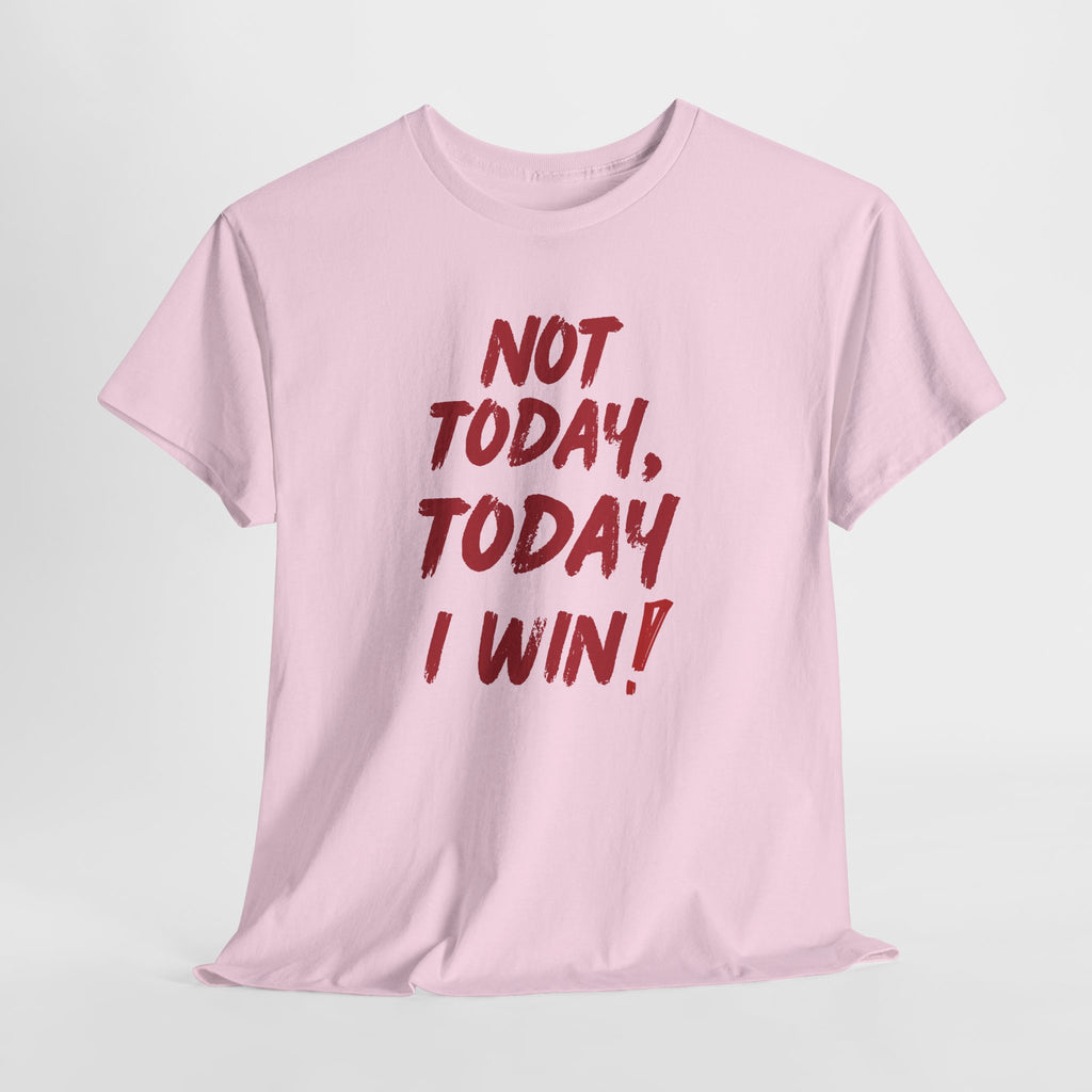 Motivational Tee — "Not Today, Today I Win!" Inspirational Graphic T-Shirt