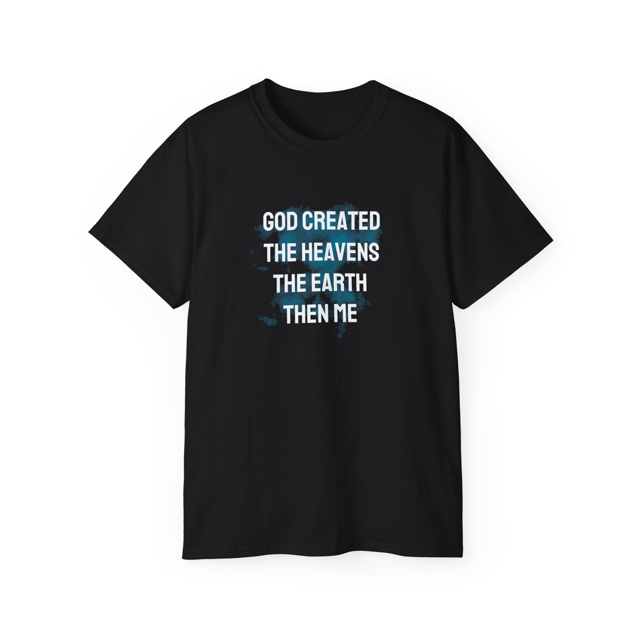 Faith Verse T-Shirt — "God Created the Heavens, the Earth, Then Me" Inspirational Tee