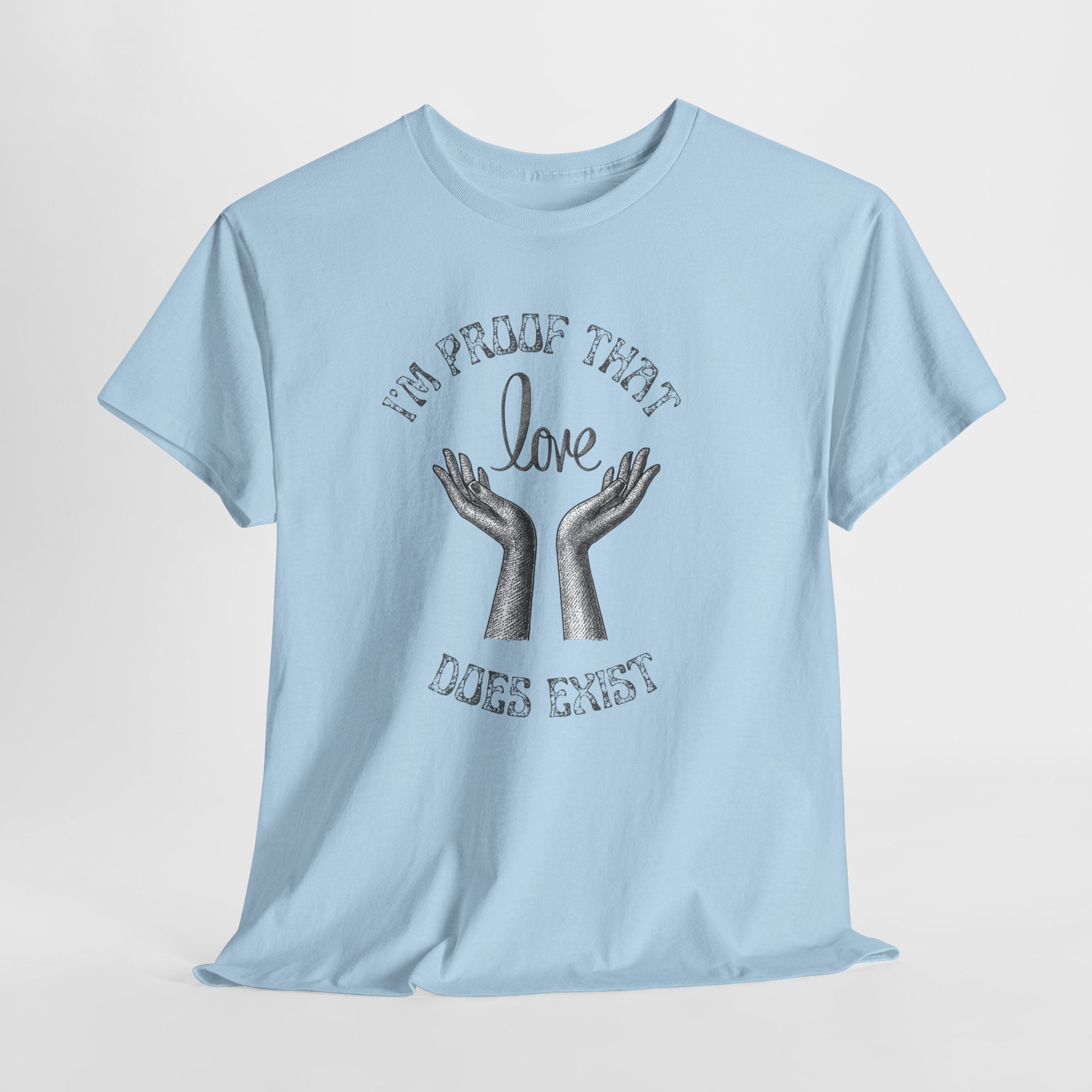 Love Exists T-Shirt — 'I’m Proof That Love Does Exist' Graphic Tee