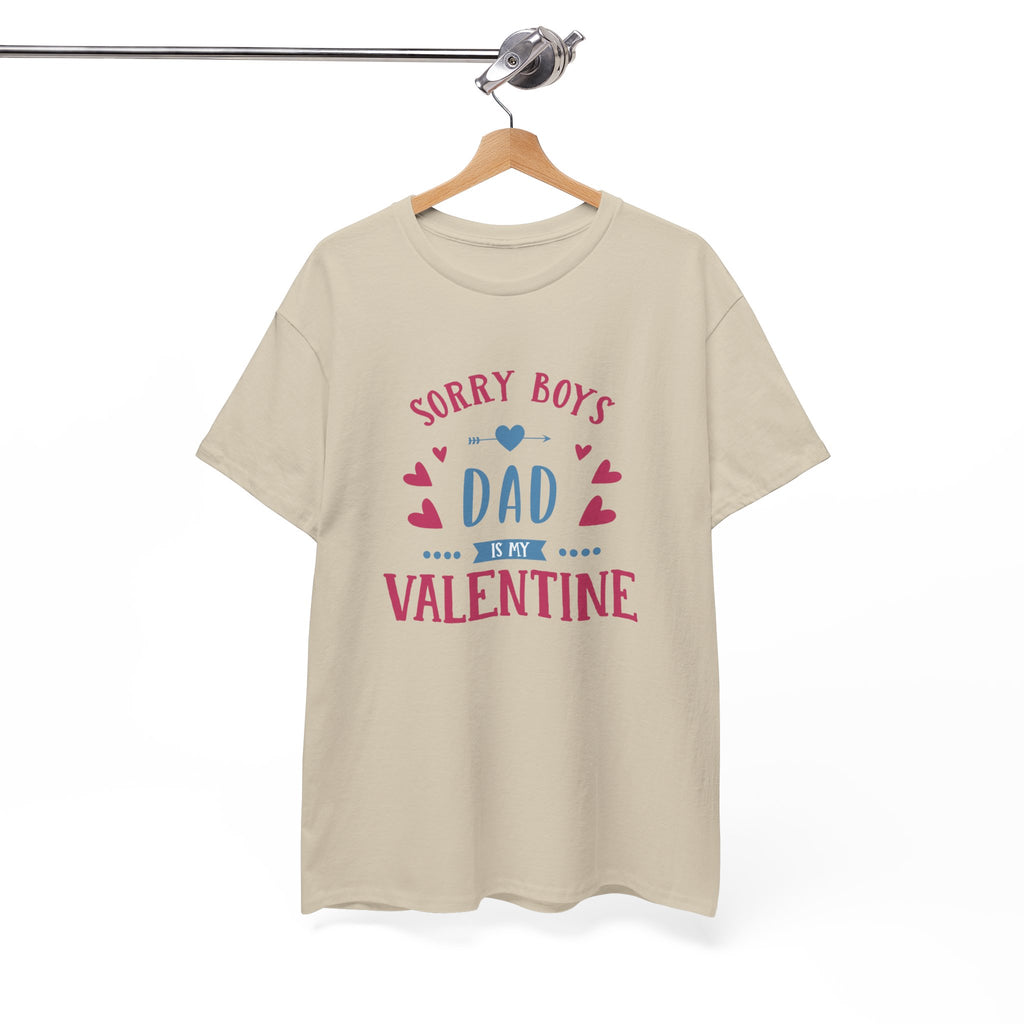 Dad T-Shirt — “Sorry Boys Dad Is My Valentine” Funny Father’s Day / Valentine Tee