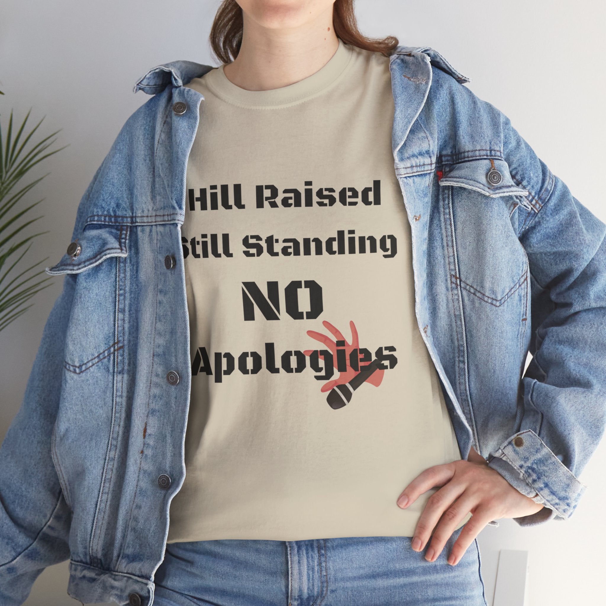 T-Shirt — “Hill Raised Still Standing NO Apologies” Inspirational Graphic Tee