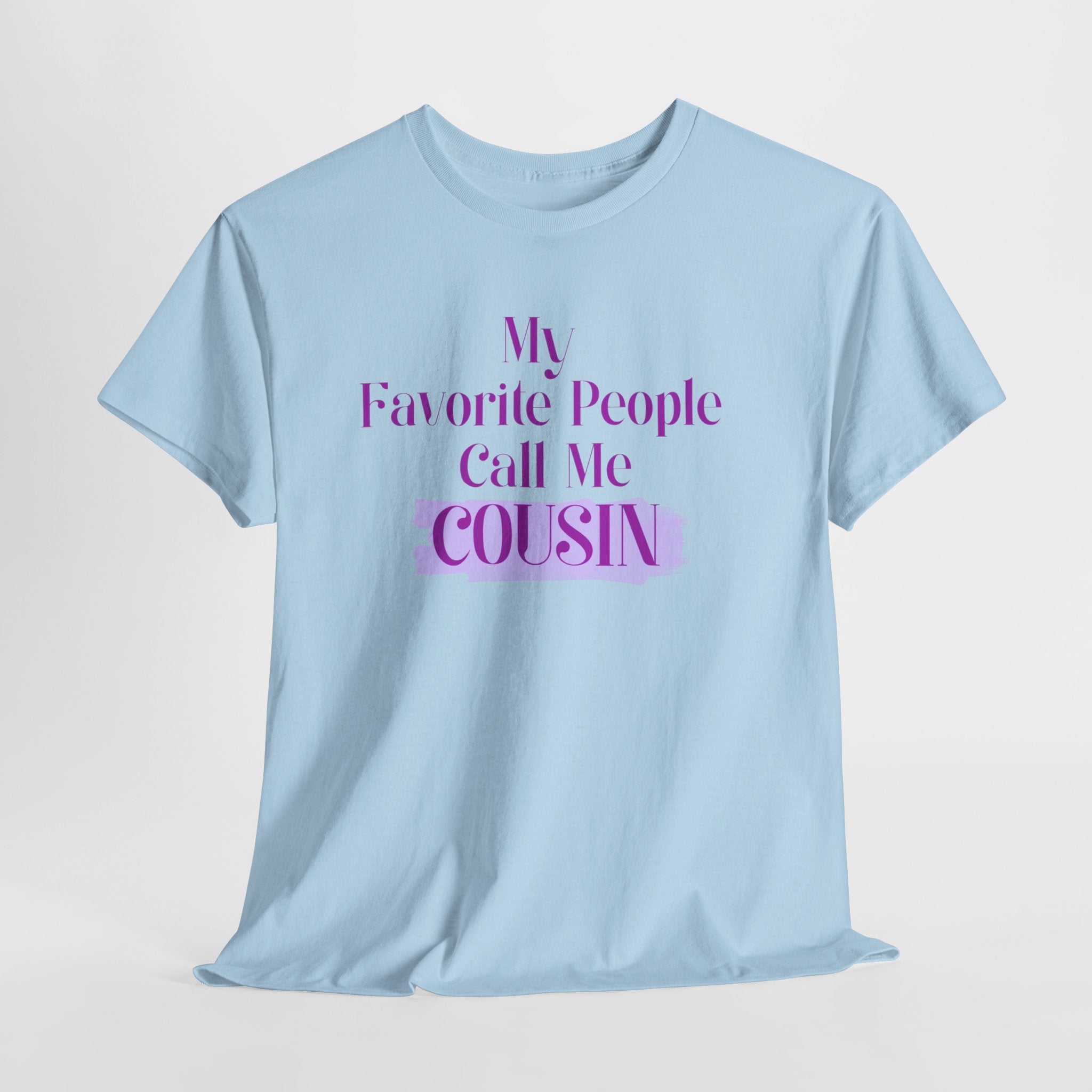 Cousin T-Shirt — "My Favorite People Call Me Cousin" Graphic Tee