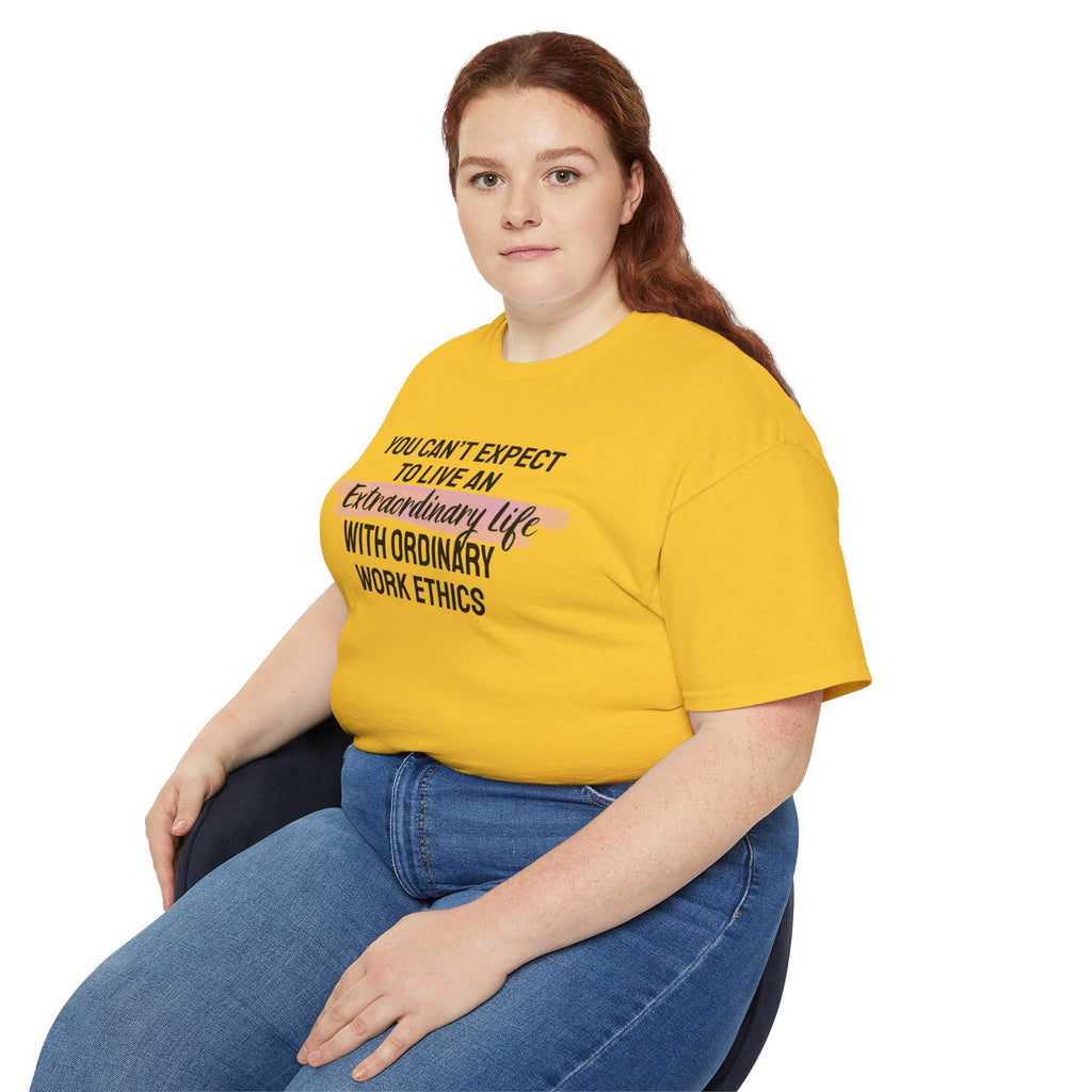 Inspirational Tee — “You Can’t Expect to Live an Extraordinary Life with Ordinary Work Ethics” Motivational T‑Shirt