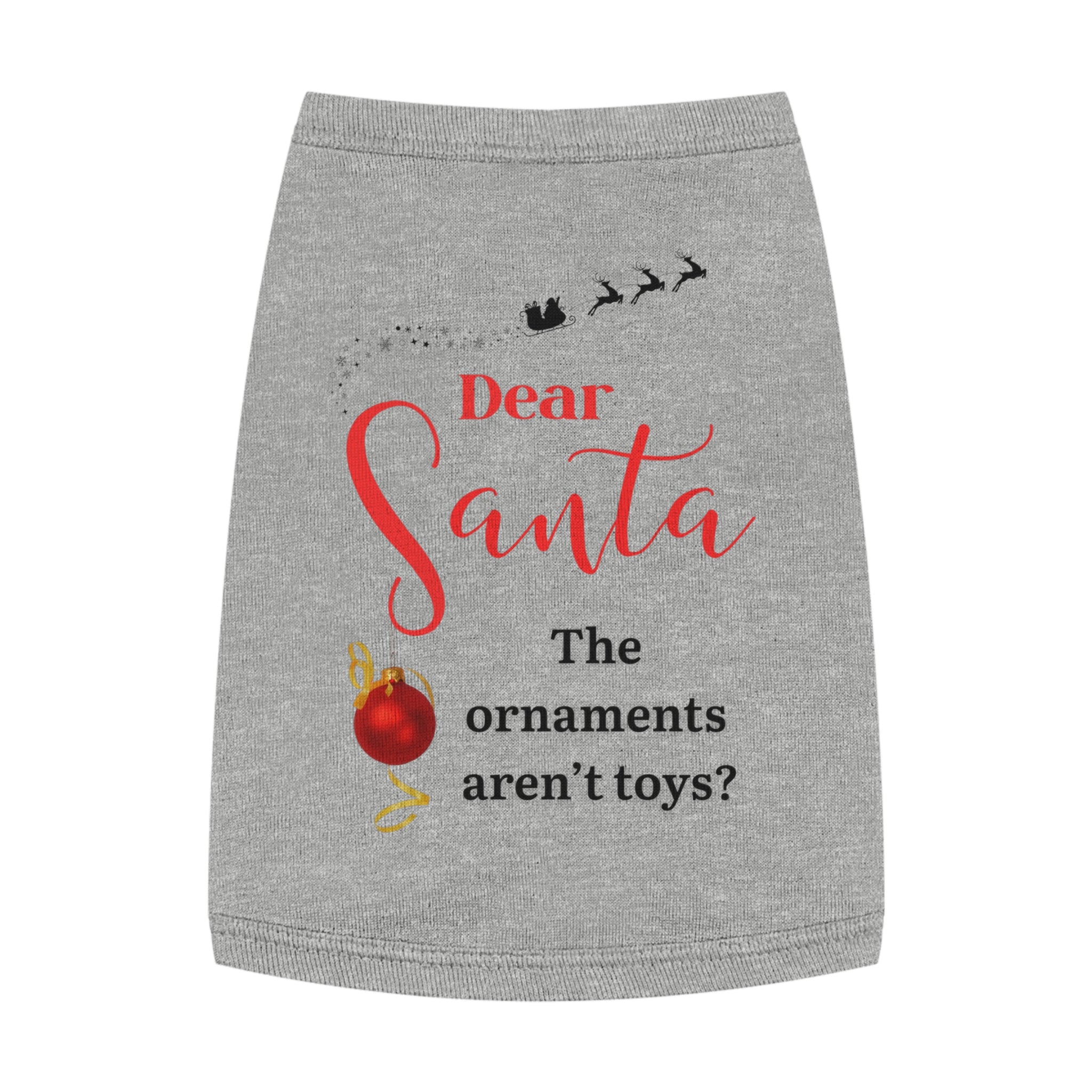 Dear Santa, The Ornaments...Festive Pet Tank Top for Christmas, Dog Holiday Apparel, Cute Pet Clothes, Santa Design, Pet Holiday Outfit, Funny Dog Shirt