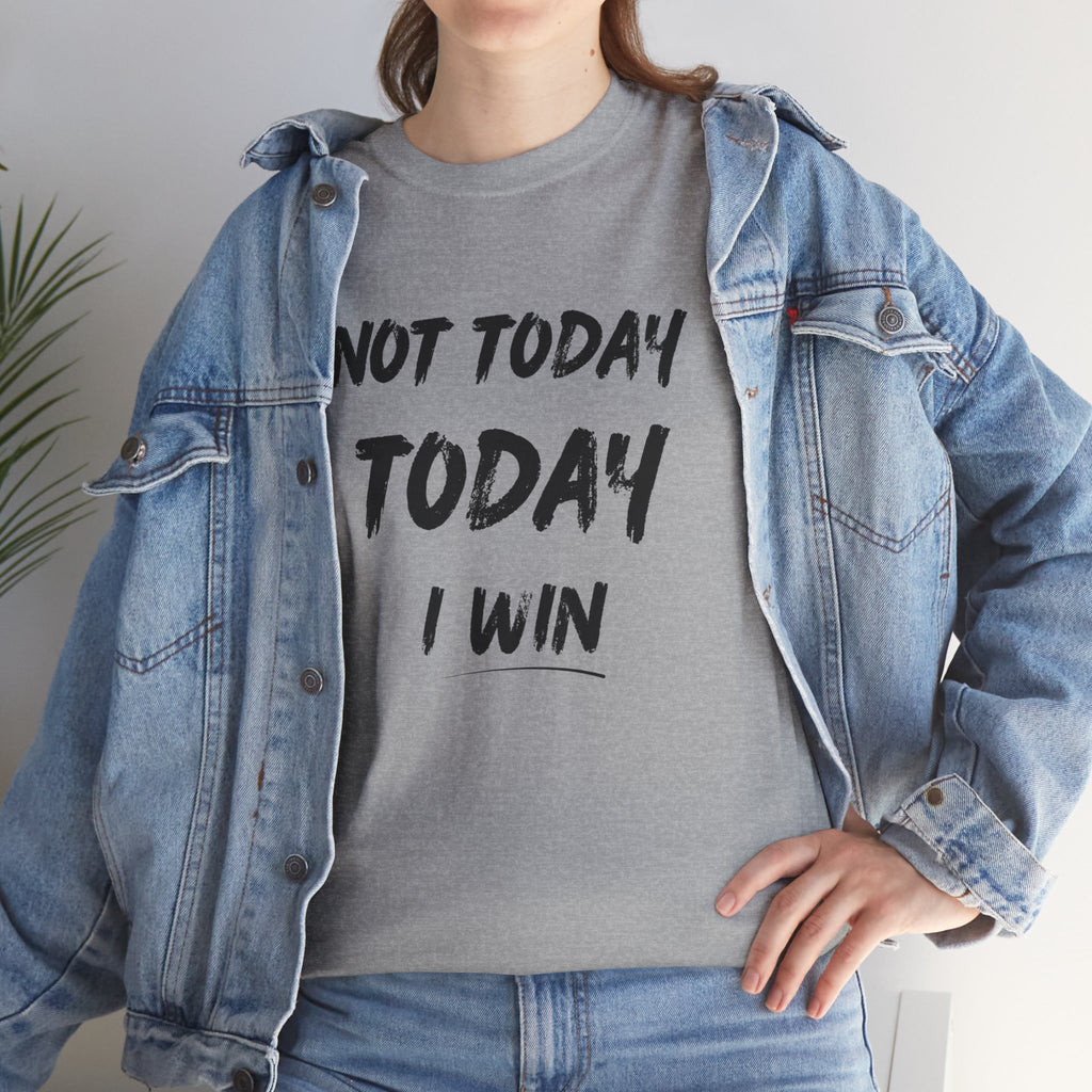 Motivational Tee — "Not Today, Today I Win" Inspirational Graphic T-Shirt