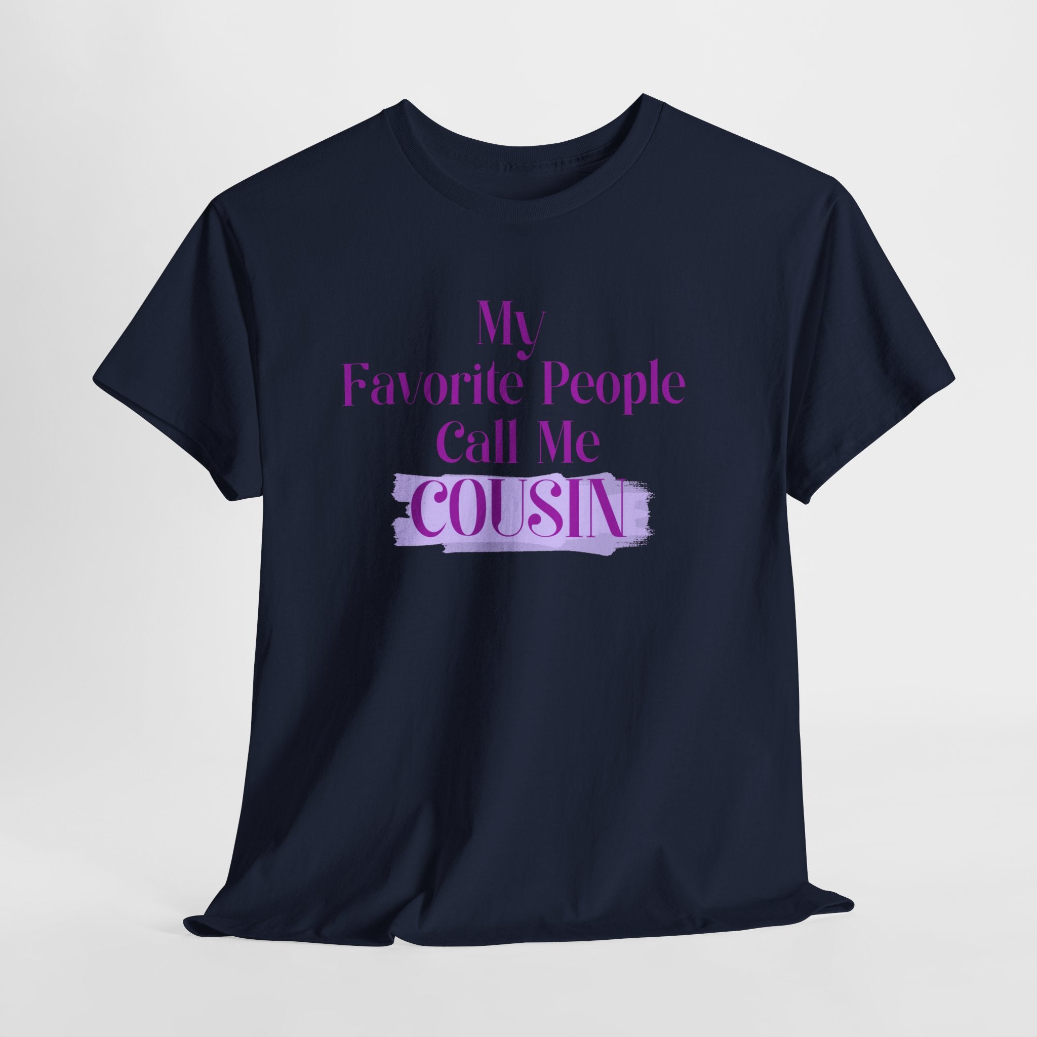 Cousin T-Shirt — "My Favorite People Call Me Cousin" Graphic Tee