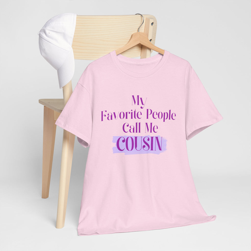 Cousin T-Shirt — "My Favorite People Call Me Cousin" Graphic Tee
