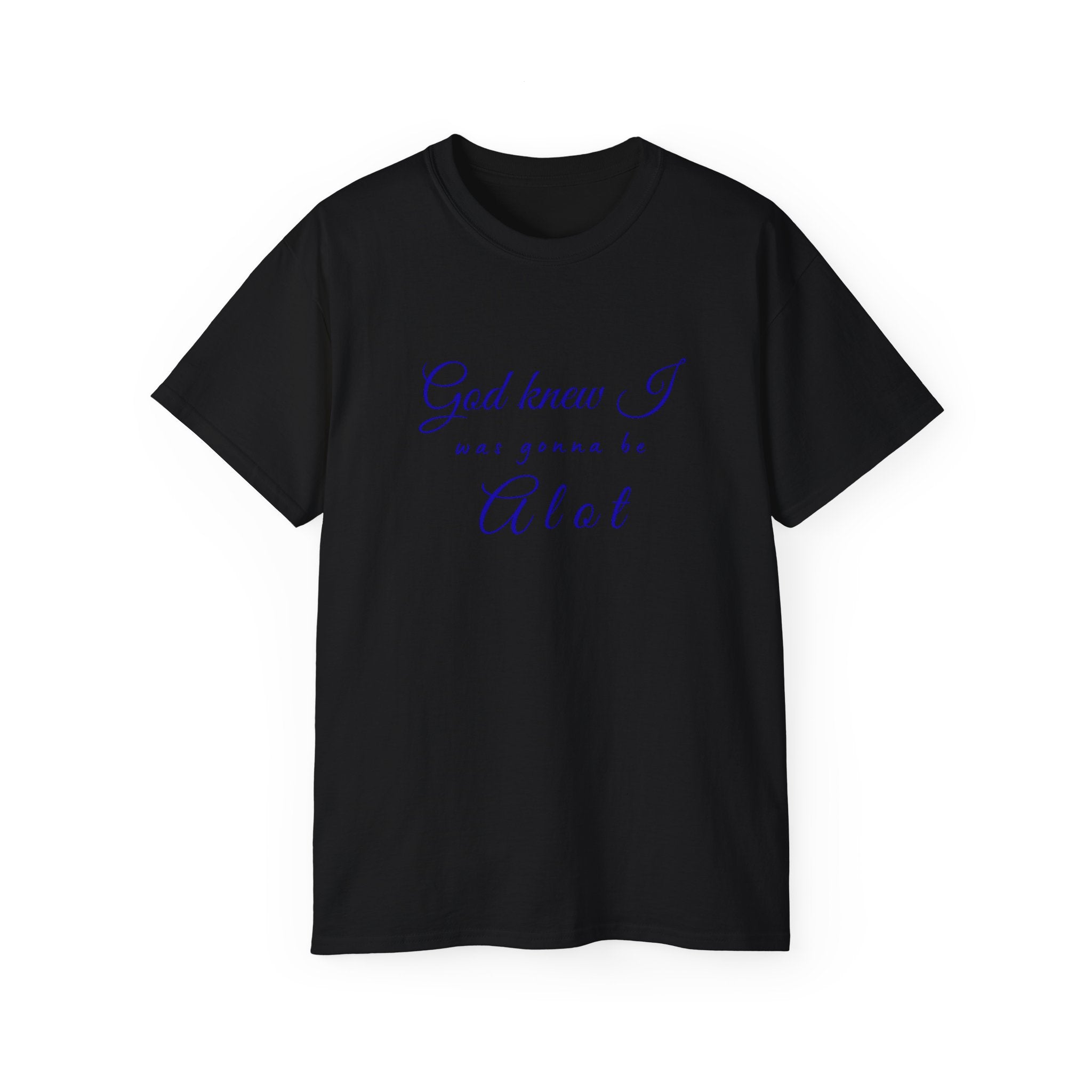 God Knew I was A Lot T-Shirt — Christian Faith Inspirational Tee
