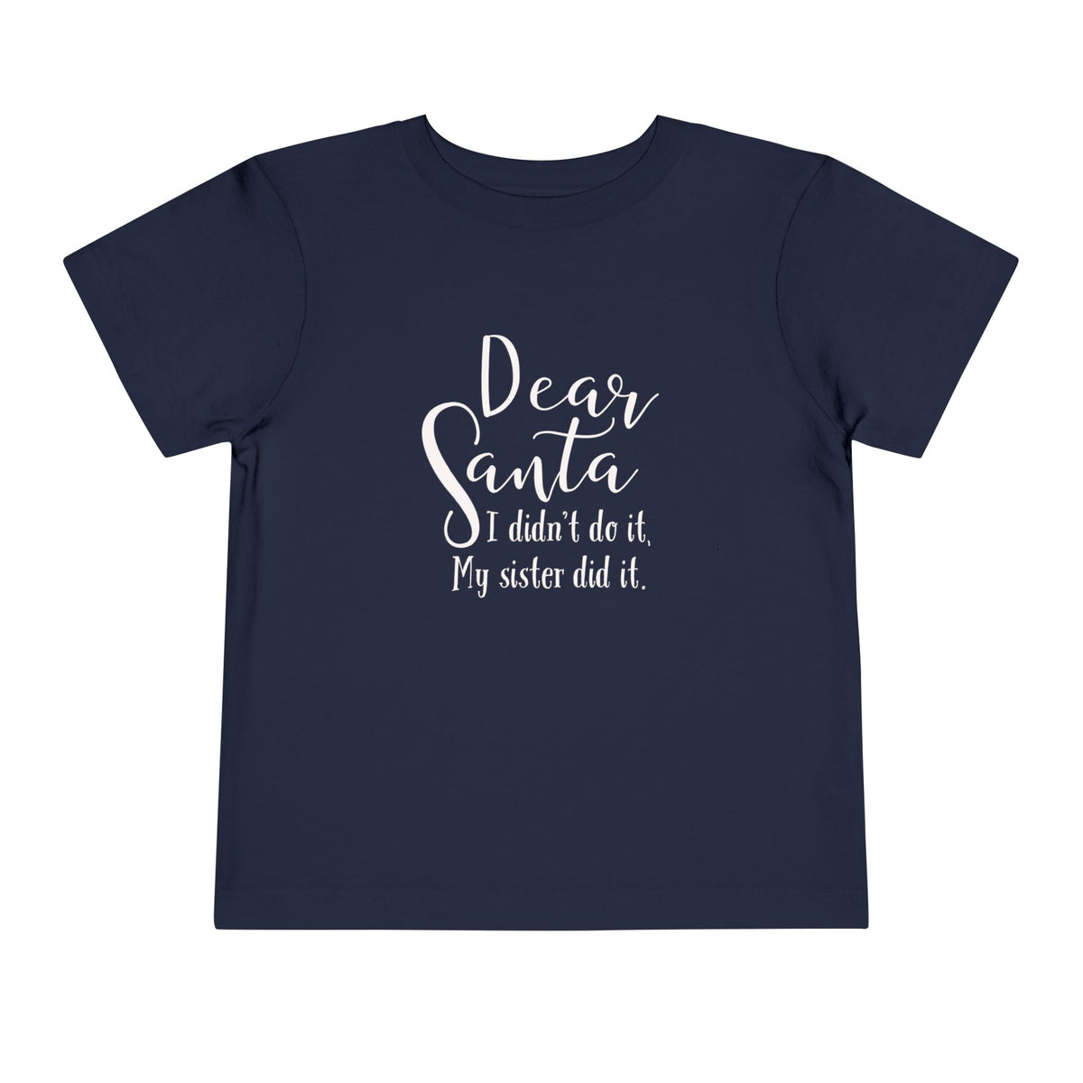Dear Santa, I Didn't do it...my sister did it. Toddler Short Sleeve Tee