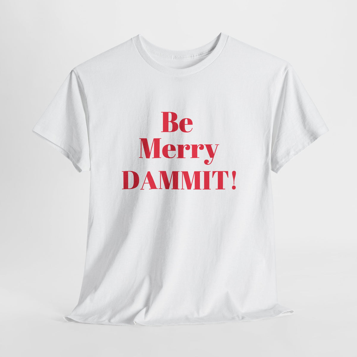 Be Merry DAMMIT! Funny Christmas T-Shirt