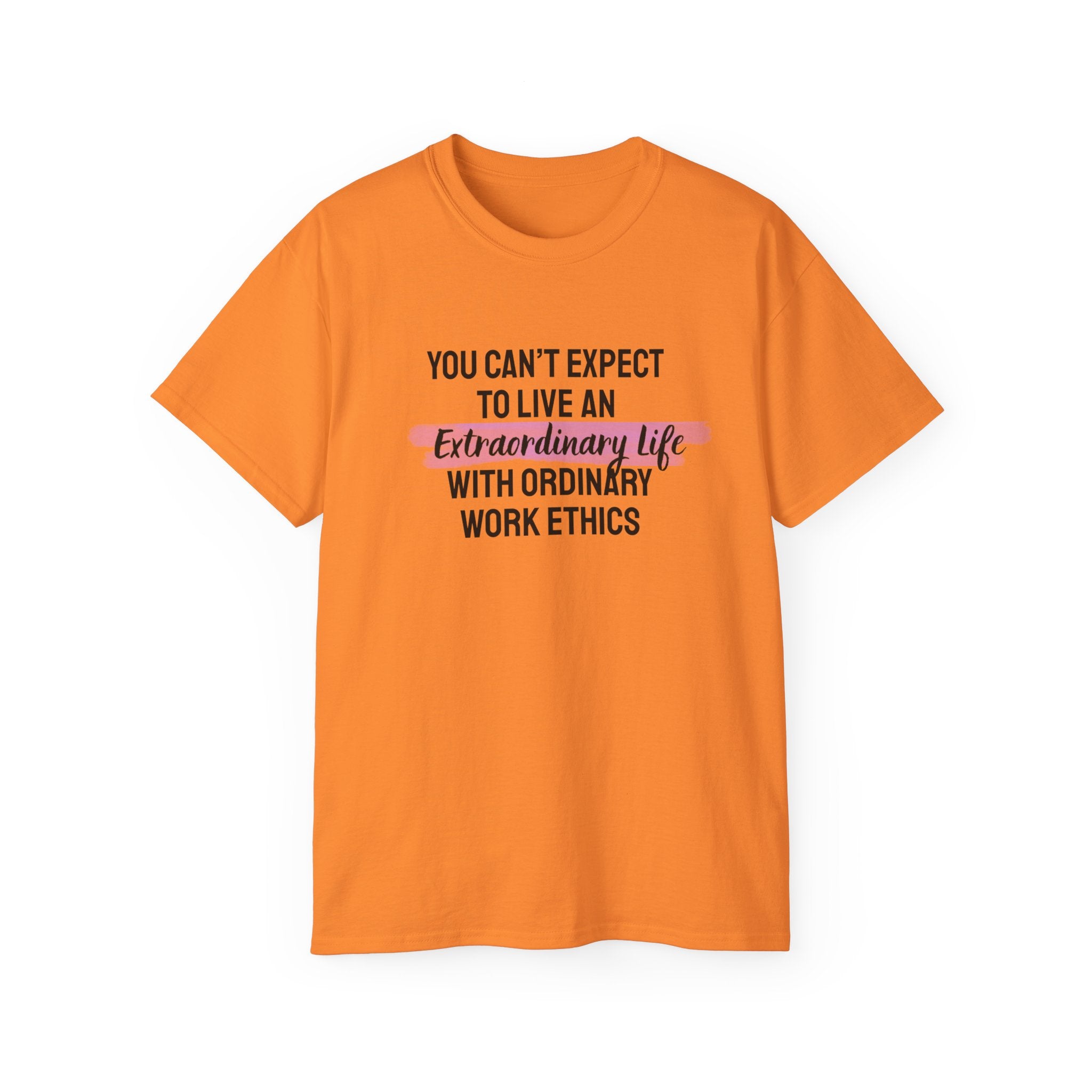 Inspirational Tee — “You Can’t Expect to Live an Extraordinary Life with Ordinary Work Ethics” Motivational T‑Shirt