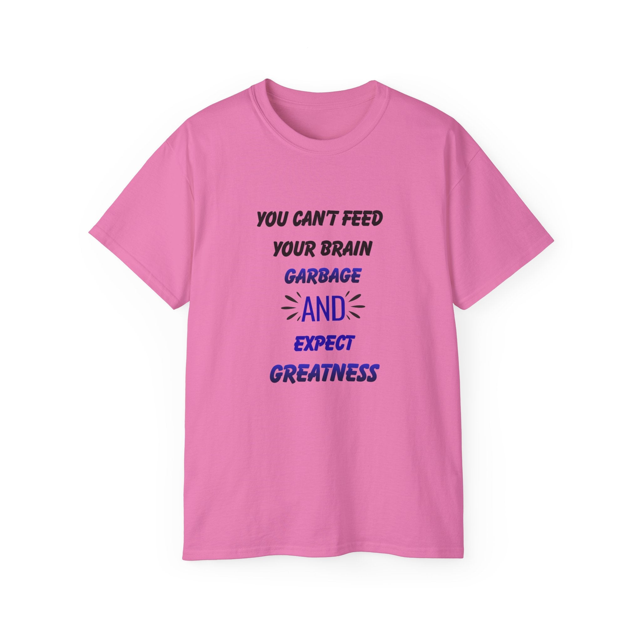 Inspirational Quote Tee — "You Can't Feed Your Brain Garbage and Expect Greatness" Cotton T‑Shirt
