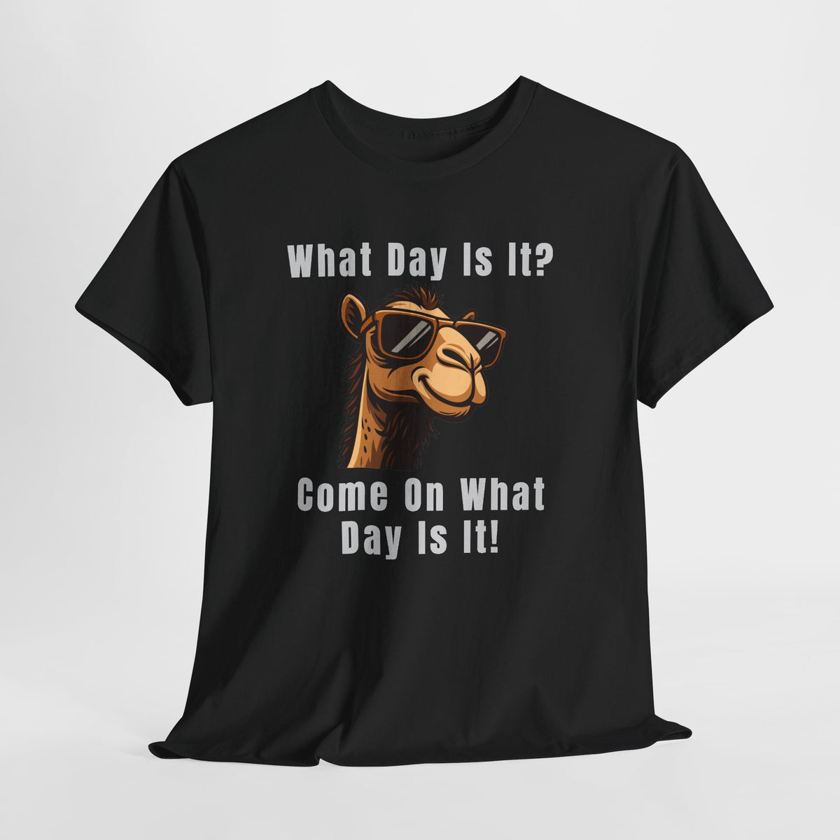 T-Shirt — Funny Camel "What Day Is It? Come On What Day Is It!" Graphic Tee