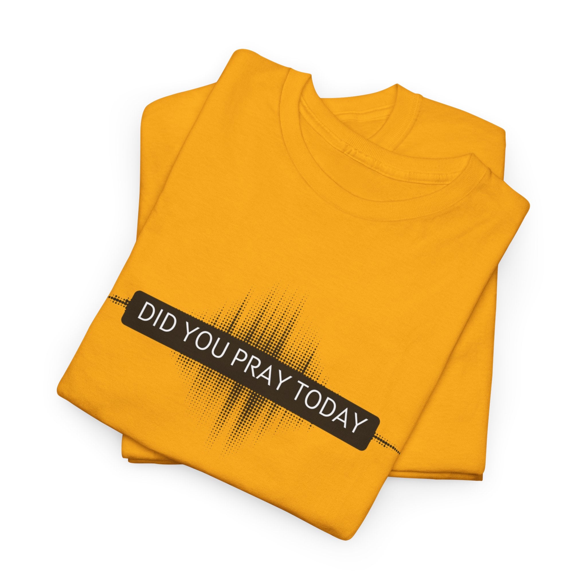 Did You Pray Today? Christian Prayer T-Shirt