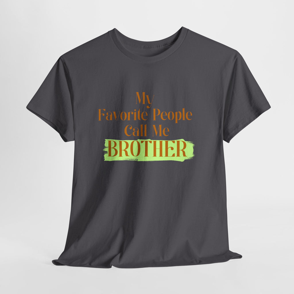 Brother T-Shirt - "My Favorite People Call Me Brother" Graphic Tee, Family Gift