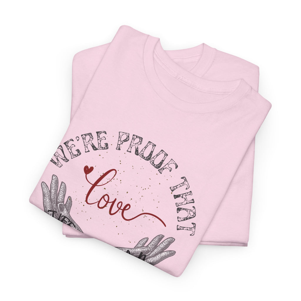 “We’re Proof That Love Exists” Tattooed Hands T-Shirt