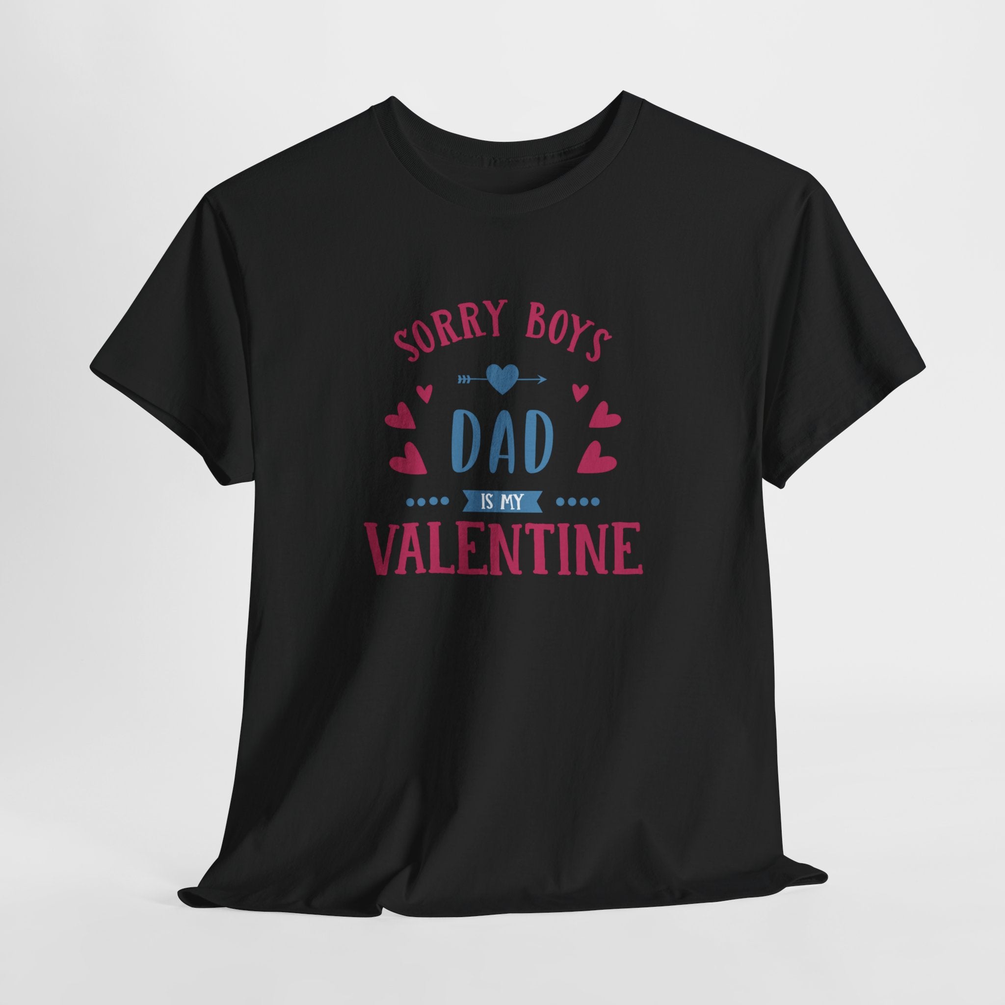 Dad T-Shirt — “Sorry Boys Dad Is My Valentine” Funny Father’s Day / Valentine Tee