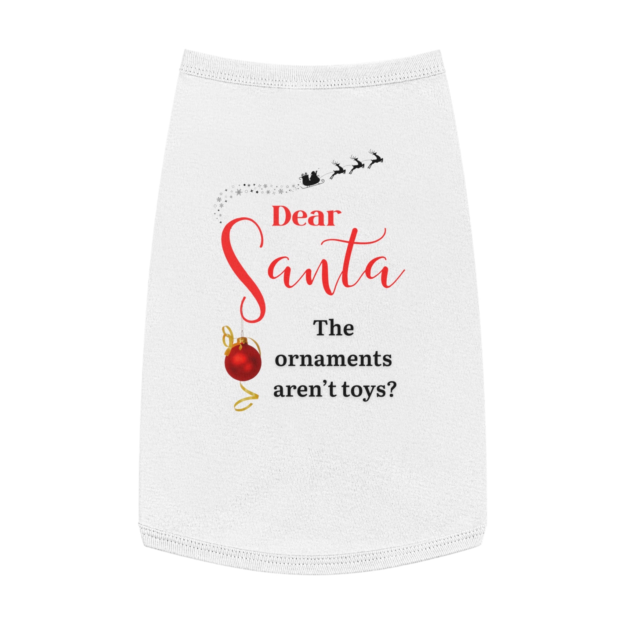 Dear Santa, The Ornaments...Festive Pet Tank Top for Christmas, Dog Holiday Apparel, Cute Pet Clothes, Santa Design, Pet Holiday Outfit, Funny Dog Shirt
