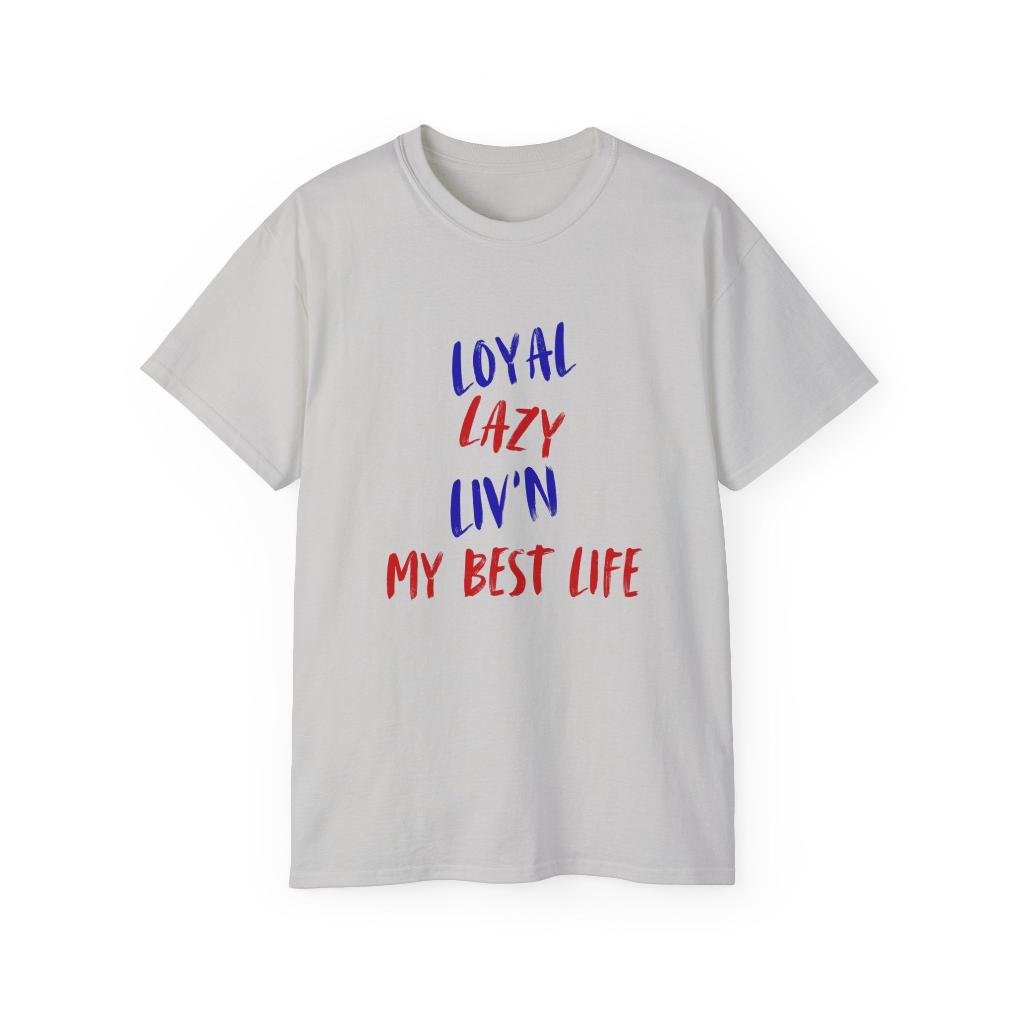 T-Shirt — "Loyal, Lazy, Livin' My Best Life" Colorful Script