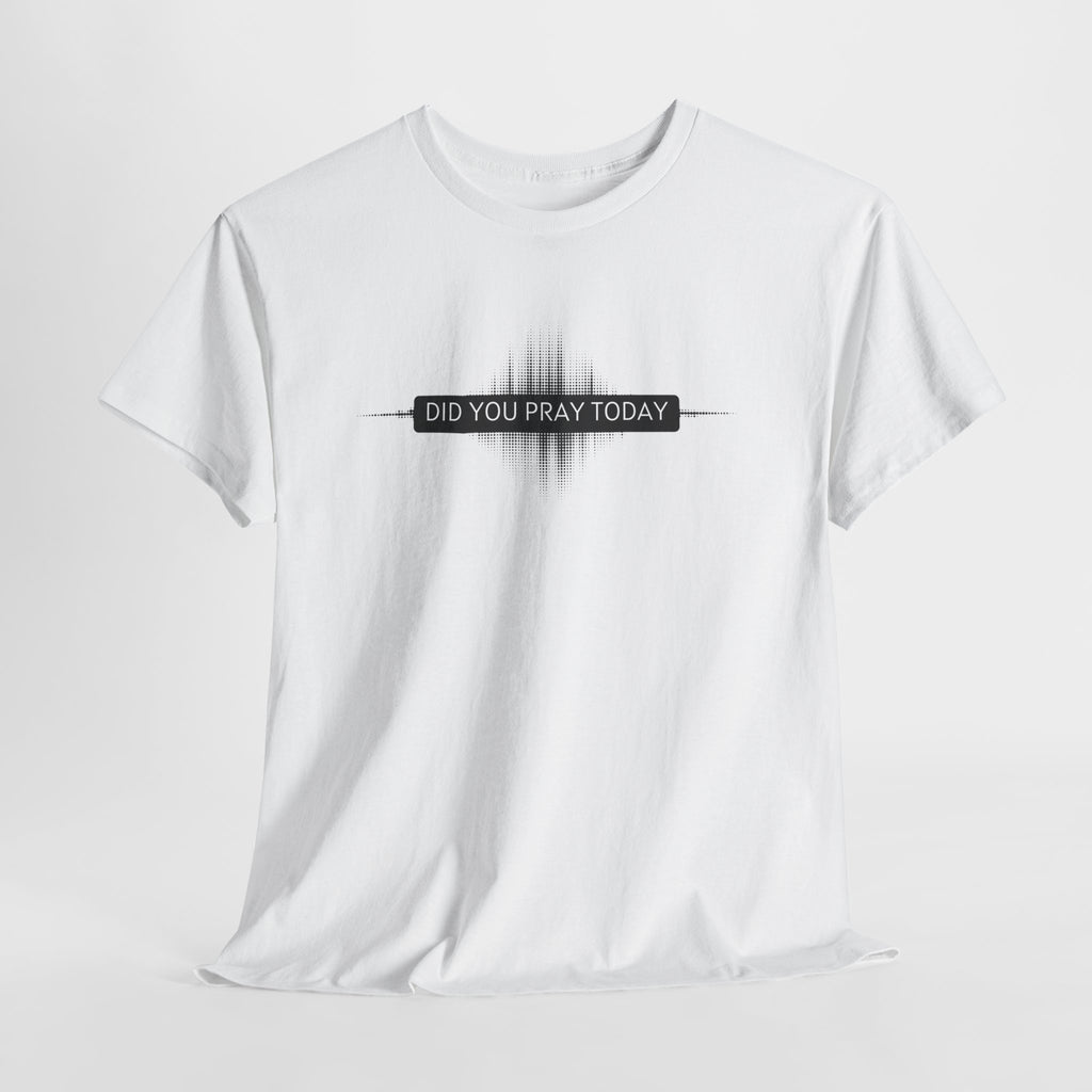 Did You Pray Today? Christian Prayer T-Shirt