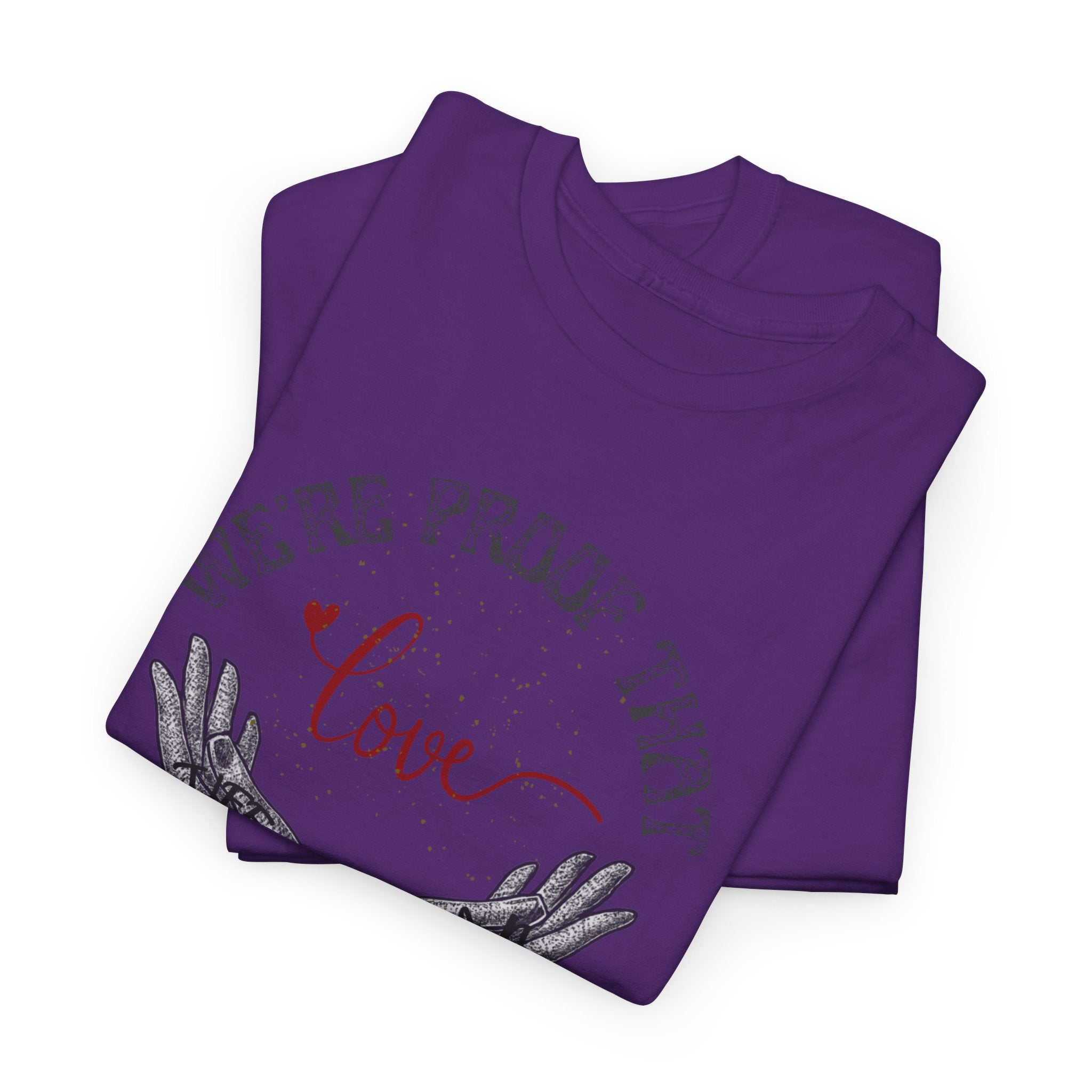 “We’re Proof That Love Exists” Tattooed Hands T-Shirt