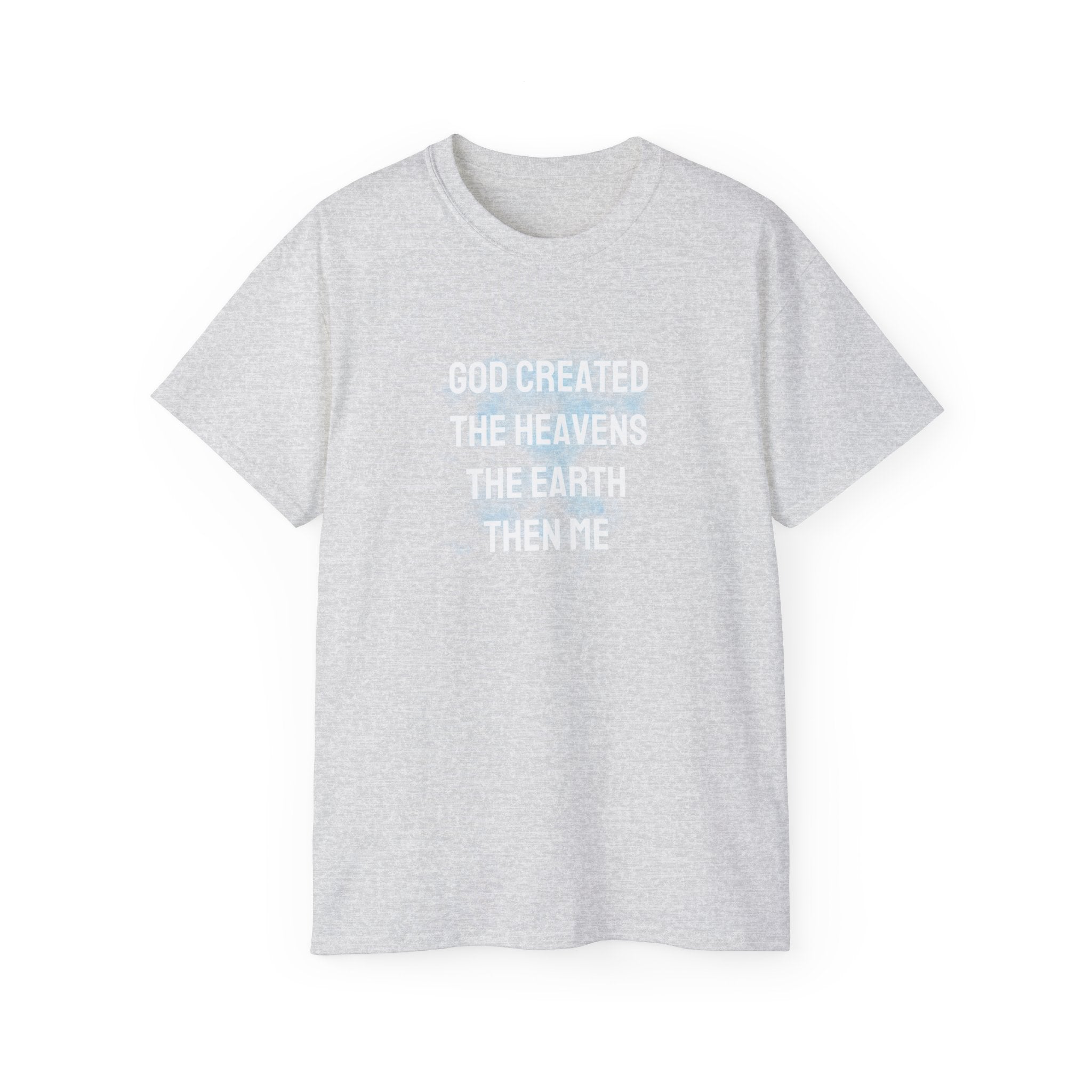 Faith Verse T-Shirt — "God Created the Heavens, the Earth, Then Me" Inspirational Tee