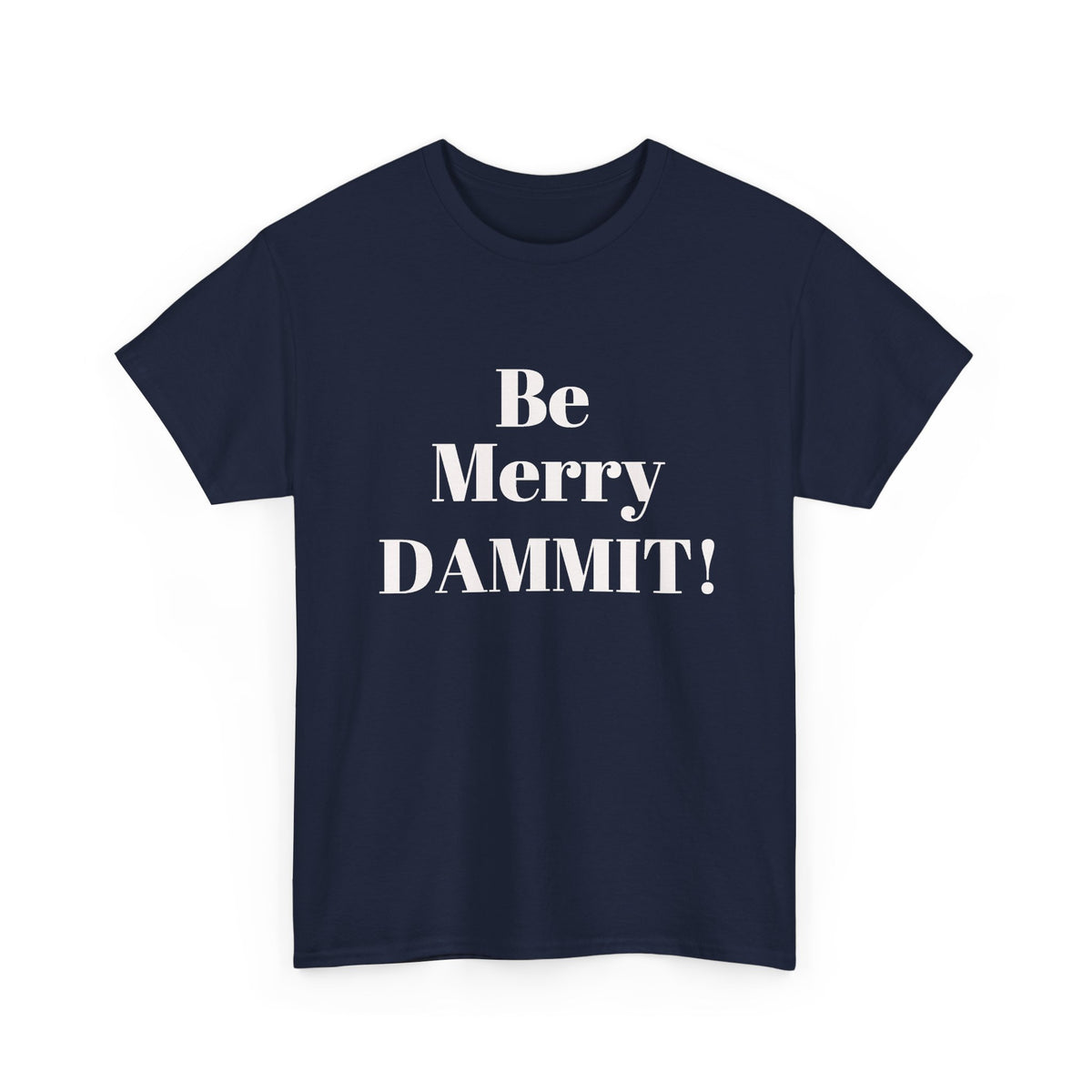 Be Merry DAMMIT! Christmas Humor T-Shirt